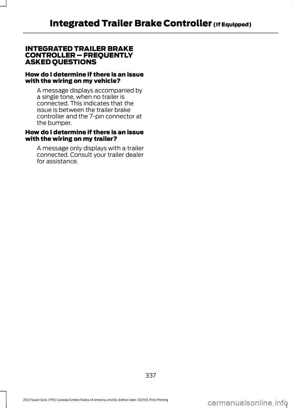FORD SUPER DUTY 2022  Owners Manual INTEGRATED TRAILER BRAKE
CONTROLLER – FREQUENTLY
ASKED QUESTIONS
How do I determine if there is an issue
with the wiring on my vehicle?
A message displays accompanied by
a single tone, when no trail