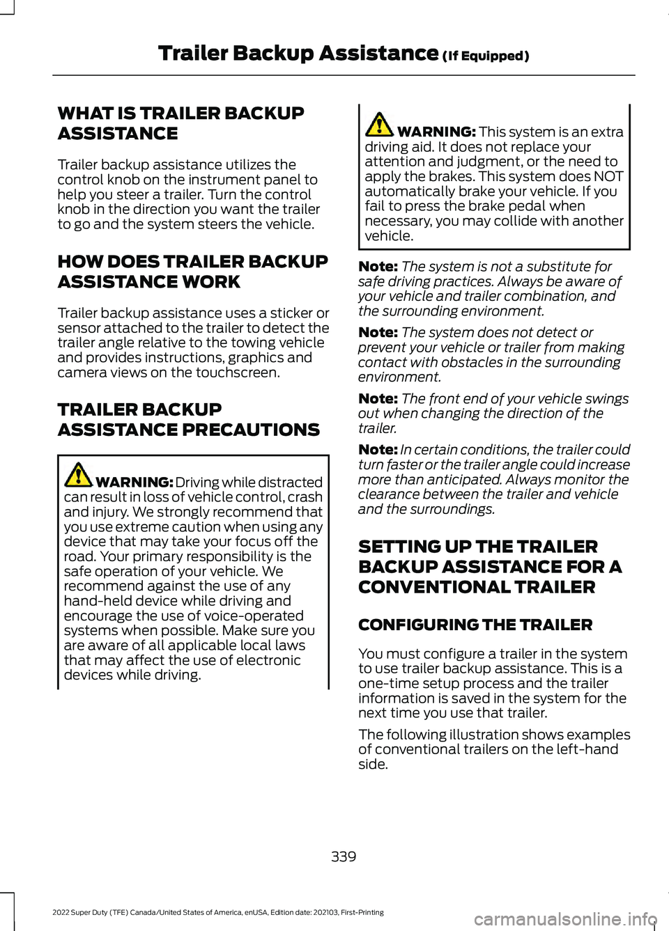 FORD SUPER DUTY 2022 Owners Manual WHAT IS TRAILER BACKUP
ASSISTANCE
Trailer backup assistance utilizes the
control knob on the instrument panel to
help you steer a trailer. Turn the control
knob in the direction you want the trailer
t FORD SUPER DUTY 2022 Owners Manual WHAT IS TRAILER BACKUP
ASSISTANCE
Trailer backup assistance utilizes the
control knob on the instrument panel to
help you steer a trailer. Turn the control
knob in the direction you want the trailer
t