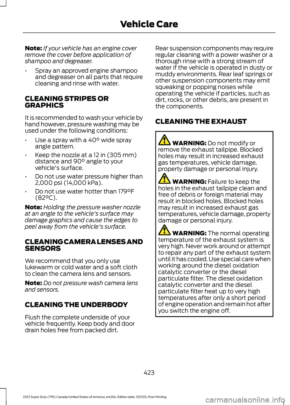 FORD SUPER DUTY 2022 Owners Manual Note:
If your vehicle has an engine cover
remove the cover before application of
shampoo and degreaser.
• Spray an approved engine shampoo
and degreaser on all parts that require
cleaning and rinse FORD SUPER DUTY 2022 Owners Manual Note:
If your vehicle has an engine cover
remove the cover before application of
shampoo and degreaser.
• Spray an approved engine shampoo
and degreaser on all parts that require
cleaning and rinse