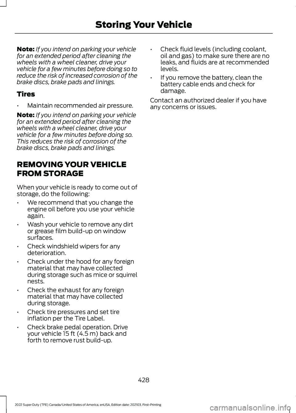 FORD SUPER DUTY 2022 Owners Manual Note:
If you intend on parking your vehicle
for an extended period after cleaning the
wheels with a wheel cleaner, drive your
vehicle for a few minutes before doing so to
reduce the risk of increased FORD SUPER DUTY 2022 Owners Manual Note:
If you intend on parking your vehicle
for an extended period after cleaning the
wheels with a wheel cleaner, drive your
vehicle for a few minutes before doing so to
reduce the risk of increased