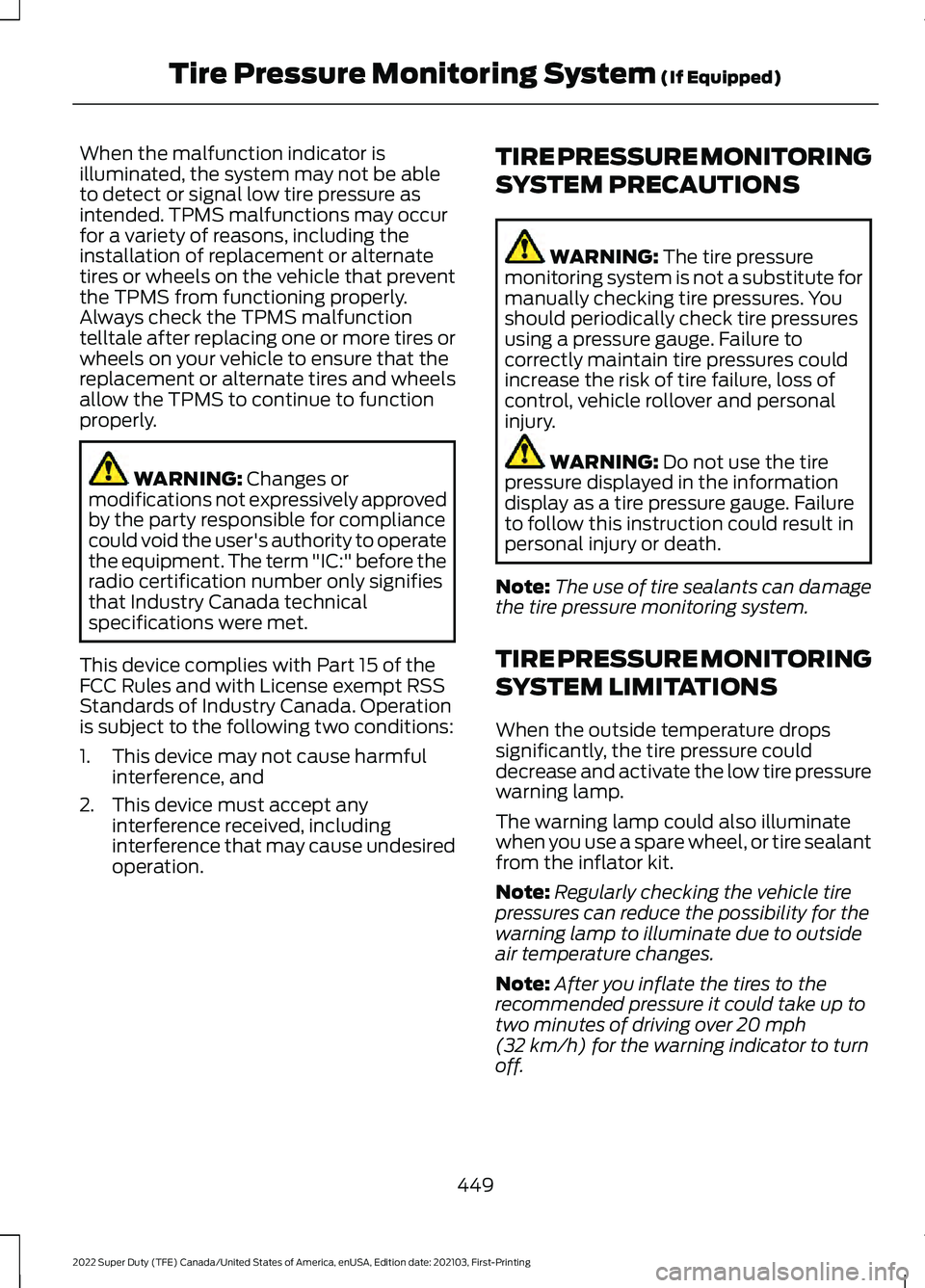 FORD SUPER DUTY 2022 Owners Manual When the malfunction indicator is
illuminated, the system may not be able
to detect or signal low tire pressure as
intended. TPMS malfunctions may occur
for a variety of reasons, including the
install FORD SUPER DUTY 2022 Owners Manual When the malfunction indicator is
illuminated, the system may not be able
to detect or signal low tire pressure as
intended. TPMS malfunctions may occur
for a variety of reasons, including the
install