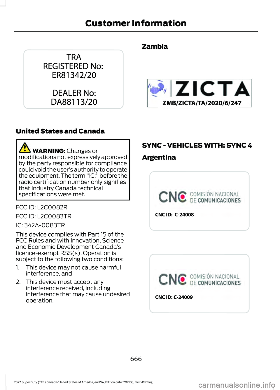 FORD SUPER DUTY 2022  Owners Manual United States and Canada
WARNING: Changes or
modifications not expressively approved
by the party responsible for compliance
could void the user's authority to operate
the equipment. The term "