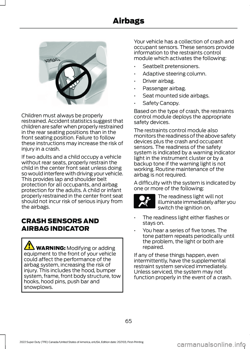 FORD SUPER DUTY 2022 Owners Manual Children must always be properly
restrained. Accident statistics suggest that
children are safer when properly restrained
in the rear seating positions than in the
front seating position. Failure to f FORD SUPER DUTY 2022 Owners Manual Children must always be properly
restrained. Accident statistics suggest that
children are safer when properly restrained
in the rear seating positions than in the
front seating position. Failure to f