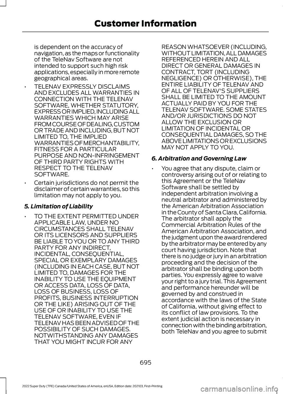 FORD SUPER DUTY 2022 Owners Manual is dependent on the accuracy of
navigation, as the maps or functionality
of the TeleNav Software are not
intended to support such high risk
applications, especially in more remote
geographical areas.
FORD SUPER DUTY 2022 Owners Manual is dependent on the accuracy of
navigation, as the maps or functionality
of the TeleNav Software are not
intended to support such high risk
applications, especially in more remote
geographical areas.