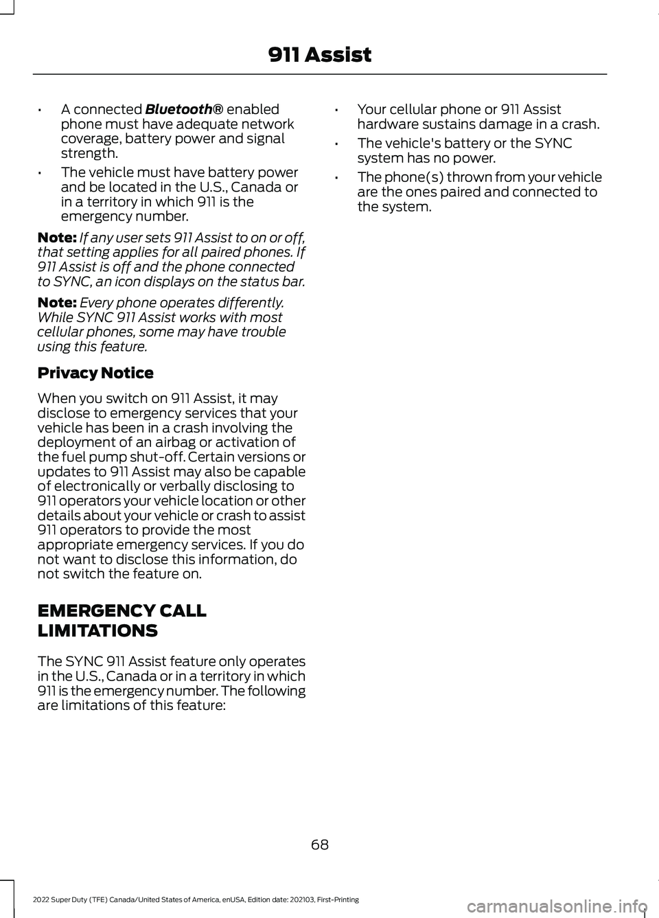 FORD SUPER DUTY 2022 Owners Manual •
A connected Bluetooth® enabled
phone must have adequate network
coverage, battery power and signal
strength.
• The vehicle must have battery power
and be located in the U.S., Canada or
in a ter FORD SUPER DUTY 2022 Owners Manual •
A connected Bluetooth® enabled
phone must have adequate network
coverage, battery power and signal
strength.
• The vehicle must have battery power
and be located in the U.S., Canada or
in a ter