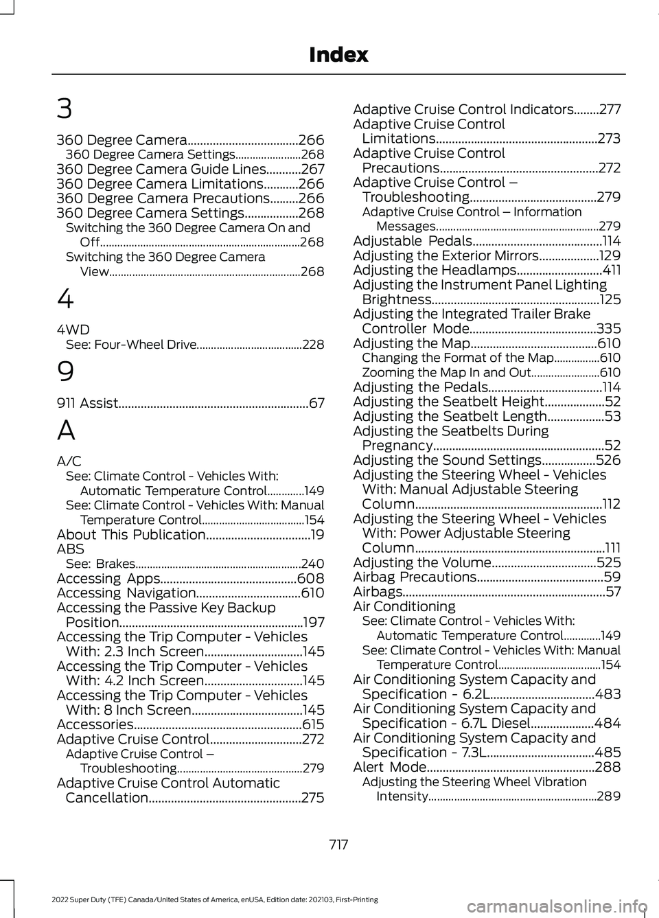 FORD SUPER DUTY 2022 Owners Manual 3
360 Degree Camera...................................266
360 Degree Camera Settings....................... 268
360 Degree Camera Guide Lines...........267
360 Degree Camera Limitations...........266
FORD SUPER DUTY 2022 Owners Manual 3
360 Degree Camera...................................266
360 Degree Camera Settings....................... 268
360 Degree Camera Guide Lines...........267
360 Degree Camera Limitations...........266