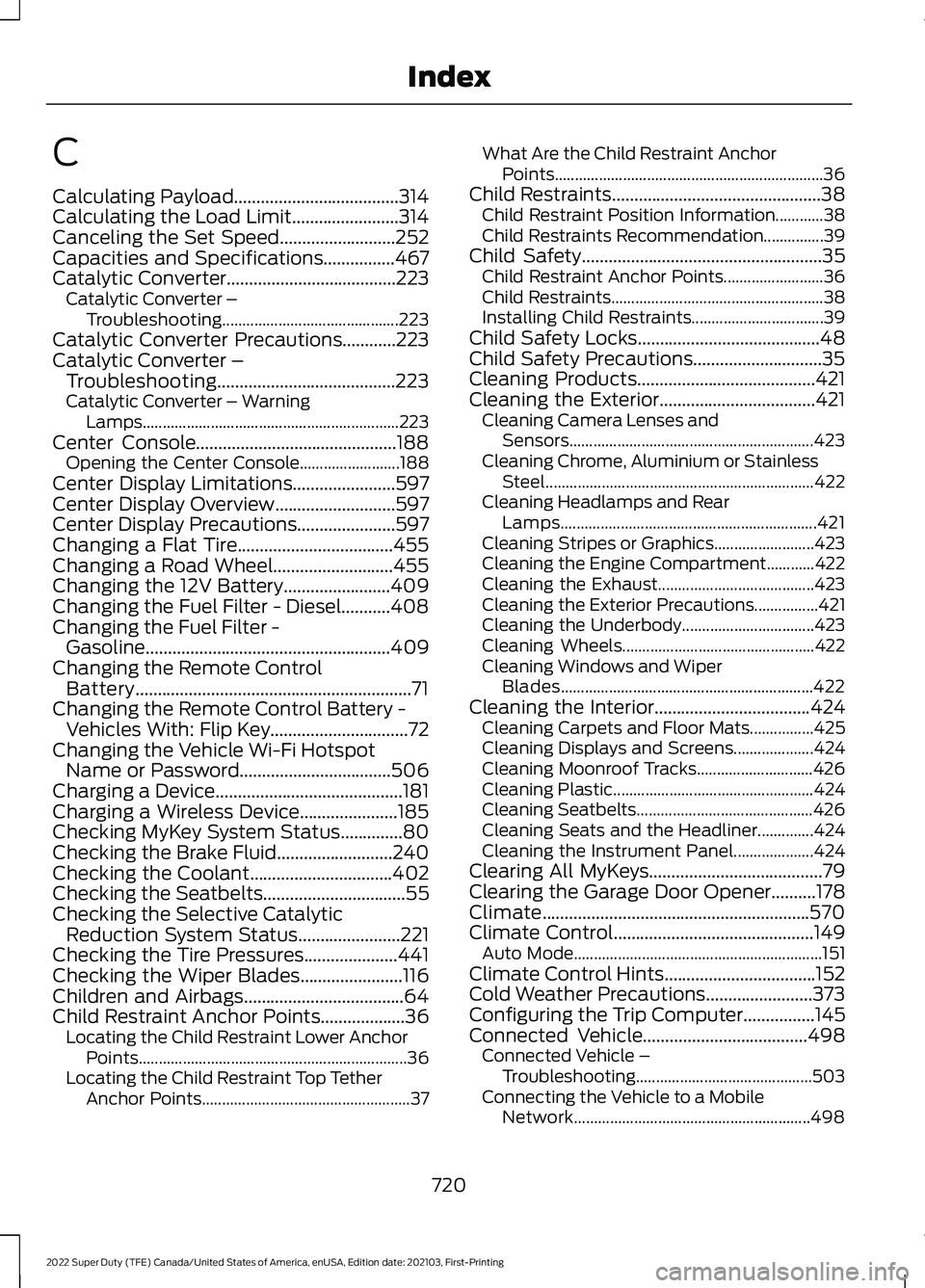 FORD SUPER DUTY 2022 Owners Manual C
Calculating Payload.....................................314
Calculating the Load Limit........................314
Canceling the Set Speed..........................252
Capacities and Specifications.. FORD SUPER DUTY 2022 Owners Manual C
Calculating Payload.....................................314
Calculating the Load Limit........................314
Canceling the Set Speed..........................252
Capacities and Specifications..