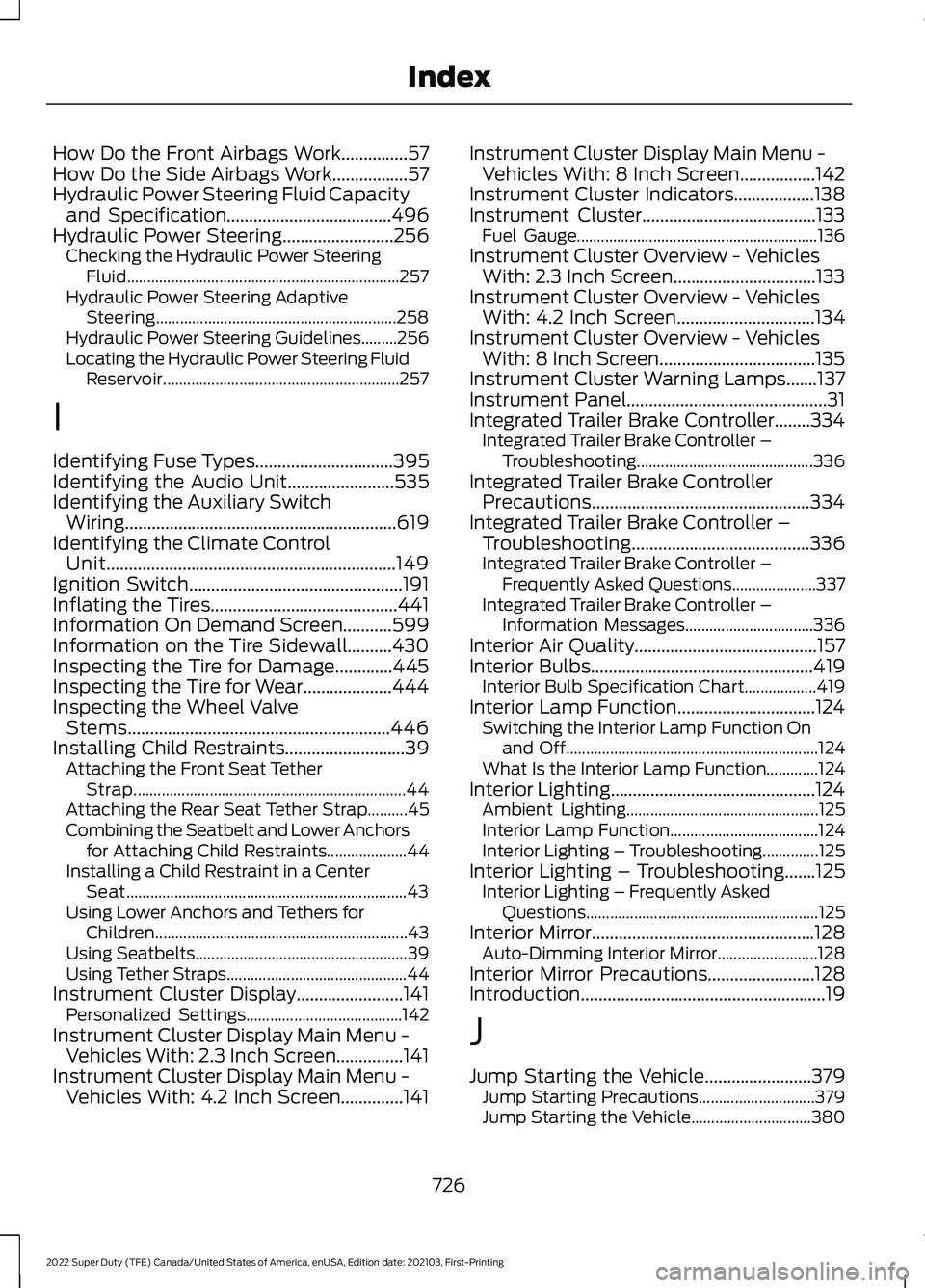 FORD SUPER DUTY 2022 Owners Manual How Do the Front Airbags Work...............57
How Do the Side Airbags Work.................57
Hydraulic Power Steering Fluid Capacity and Specification.....................................496
Hydraul FORD SUPER DUTY 2022 Owners Manual How Do the Front Airbags Work...............57
How Do the Side Airbags Work.................57
Hydraulic Power Steering Fluid Capacity and Specification.....................................496
Hydraul