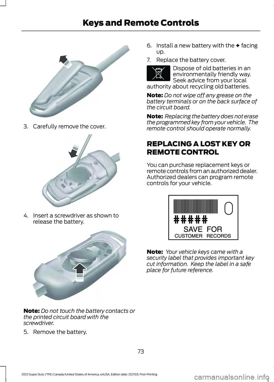 FORD SUPER DUTY 2022 Owners Manual 3. Carefully remove the cover.
4. Insert a screwdriver as shown to
release the battery. Note:
Do not touch the battery contacts or
the printed circuit board with the
screwdriver.
5. Remove the battery FORD SUPER DUTY 2022 Owners Manual 3. Carefully remove the cover.
4. Insert a screwdriver as shown to
release the battery. Note:
Do not touch the battery contacts or
the printed circuit board with the
screwdriver.
5. Remove the battery