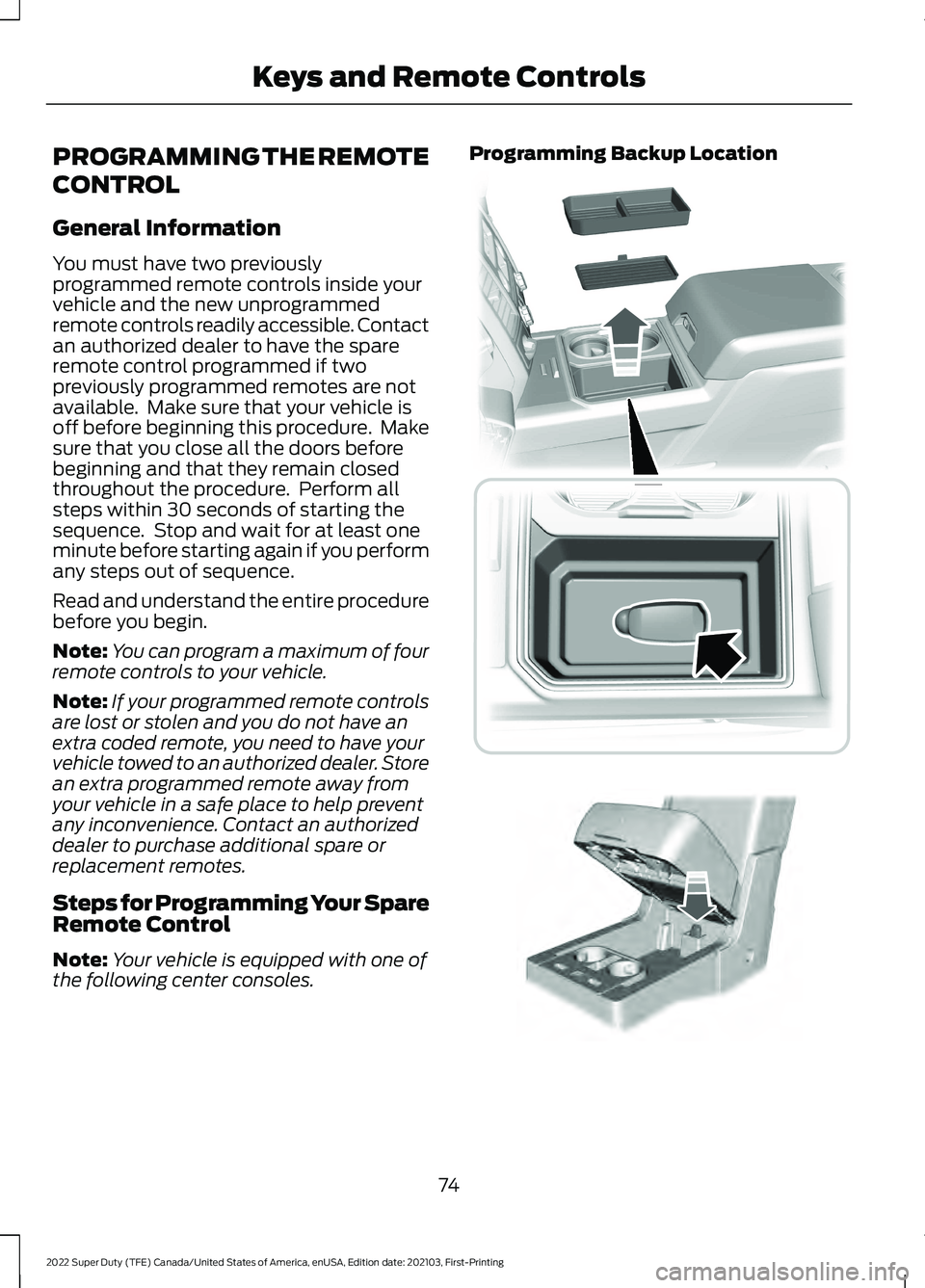 FORD SUPER DUTY 2022 Owners Manual PROGRAMMING THE REMOTE
CONTROL
General Information
You must have two previously
programmed remote controls inside your
vehicle and the new unprogrammed
remote controls readily accessible. Contact
an a FORD SUPER DUTY 2022 Owners Manual PROGRAMMING THE REMOTE
CONTROL
General Information
You must have two previously
programmed remote controls inside your
vehicle and the new unprogrammed
remote controls readily accessible. Contact
an a