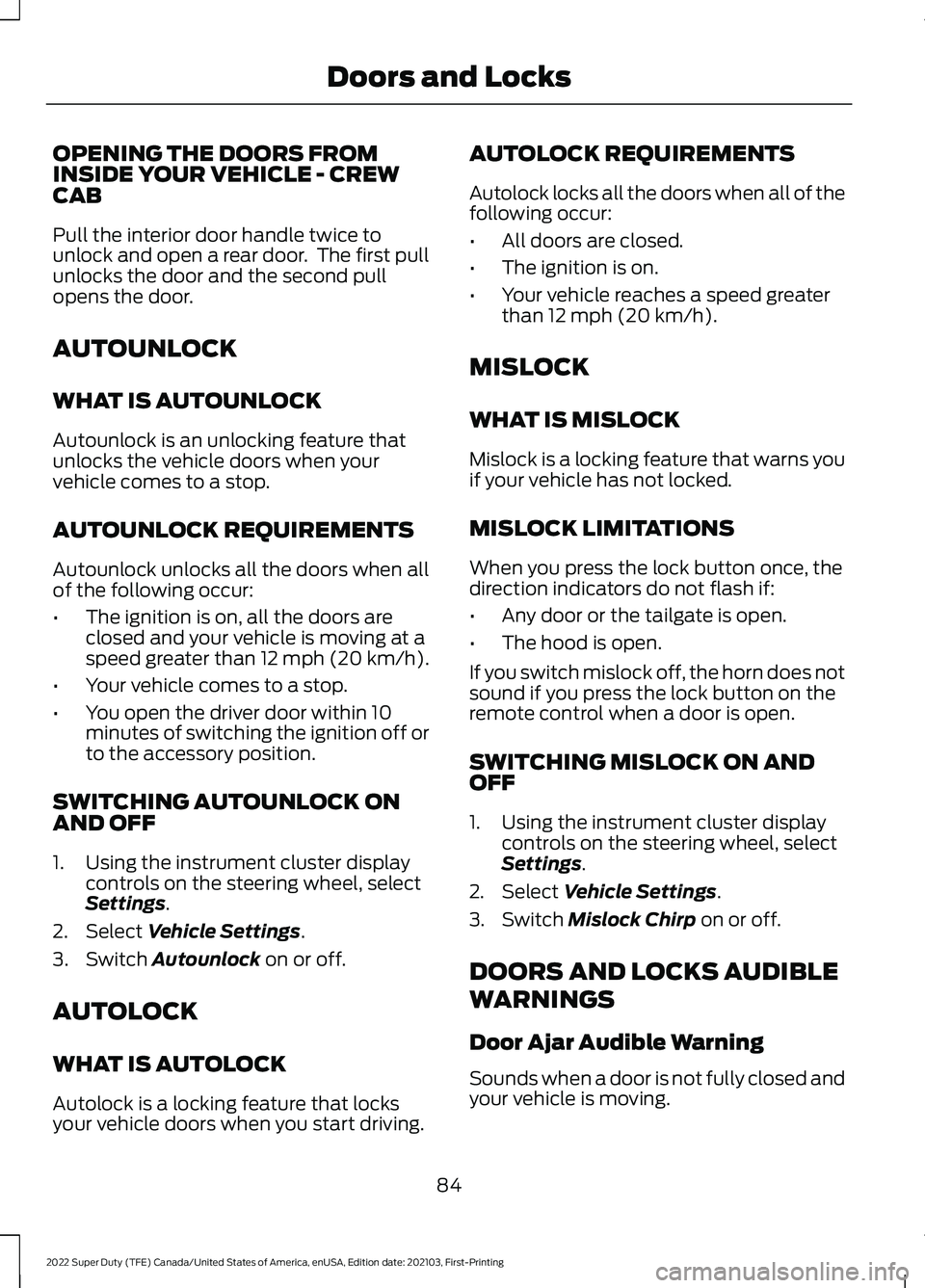 FORD SUPER DUTY 2022 Owners Manual OPENING THE DOORS FROM
INSIDE YOUR VEHICLE - CREW
CAB
Pull the interior door handle twice to
unlock and open a rear door. The first pull
unlocks the door and the second pull
opens the door.
AUTOUNLOC FORD SUPER DUTY 2022 Owners Manual OPENING THE DOORS FROM
INSIDE YOUR VEHICLE - CREW
CAB
Pull the interior door handle twice to
unlock and open a rear door. The first pull
unlocks the door and the second pull
opens the door.
AUTOUNLOC
