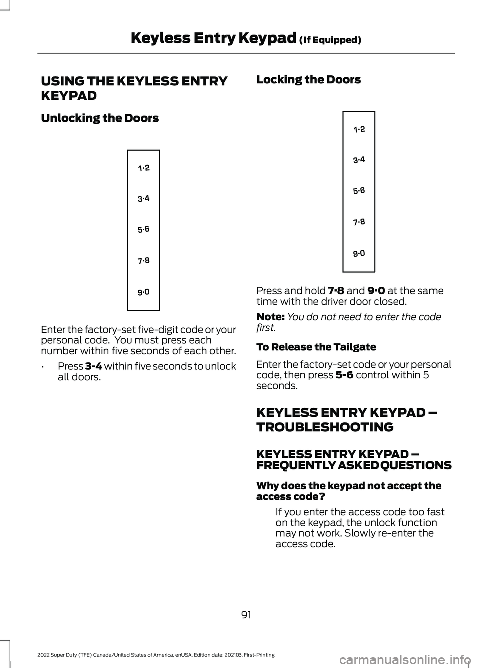 FORD SUPER DUTY 2022  Owners Manual USING THE KEYLESS ENTRY
KEYPAD
Unlocking the Doors
Enter the factory-set five-digit code or your
personal code.  You must press each
number within five seconds of each other.
•
Press 3-4 within five