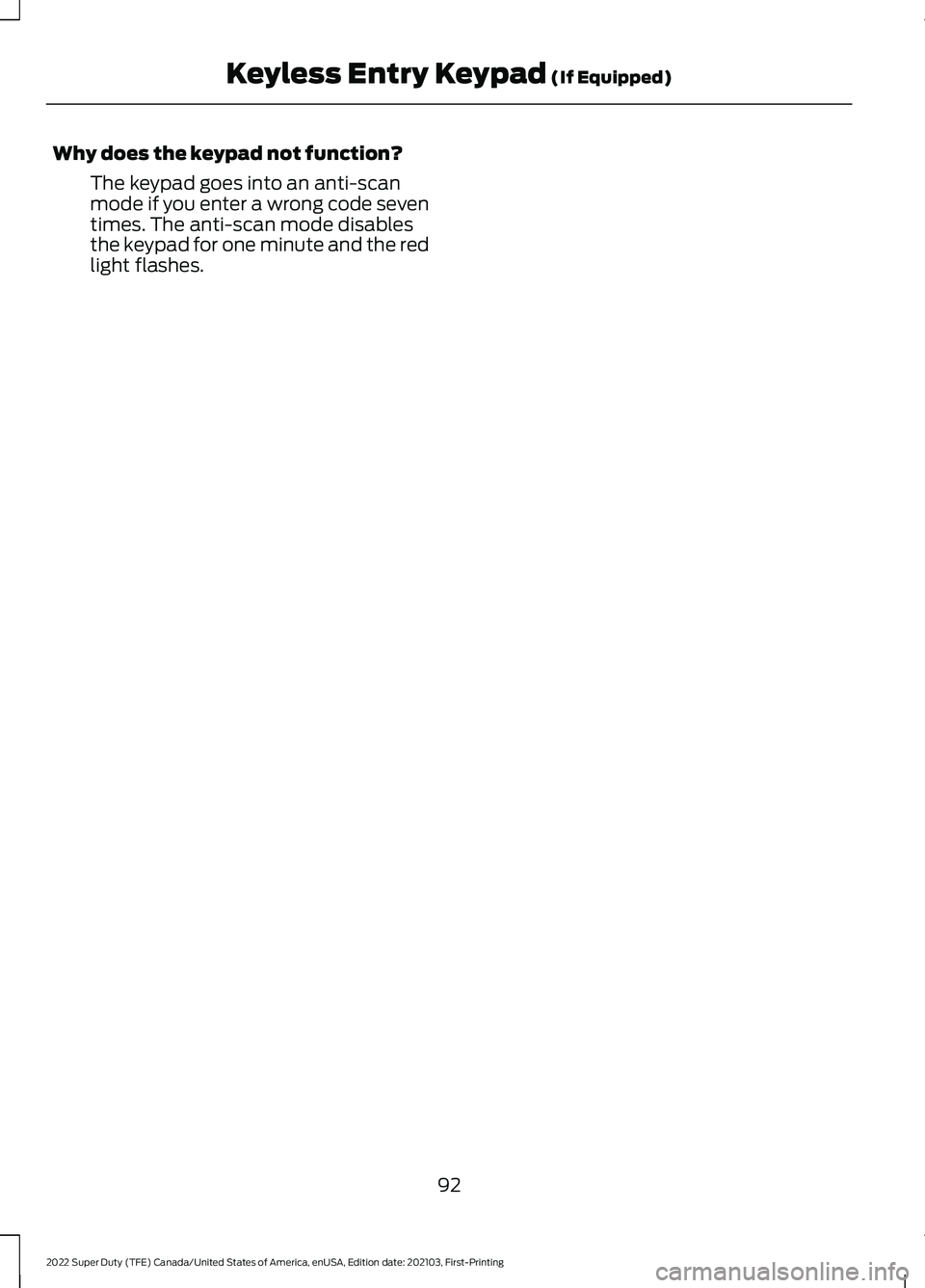 FORD SUPER DUTY 2022  Owners Manual Why does the keypad not function?
The keypad goes into an anti-scan
mode if you enter a wrong code seven
times. The anti-scan mode disables
the keypad for one minute and the red
light flashes.
92
2022