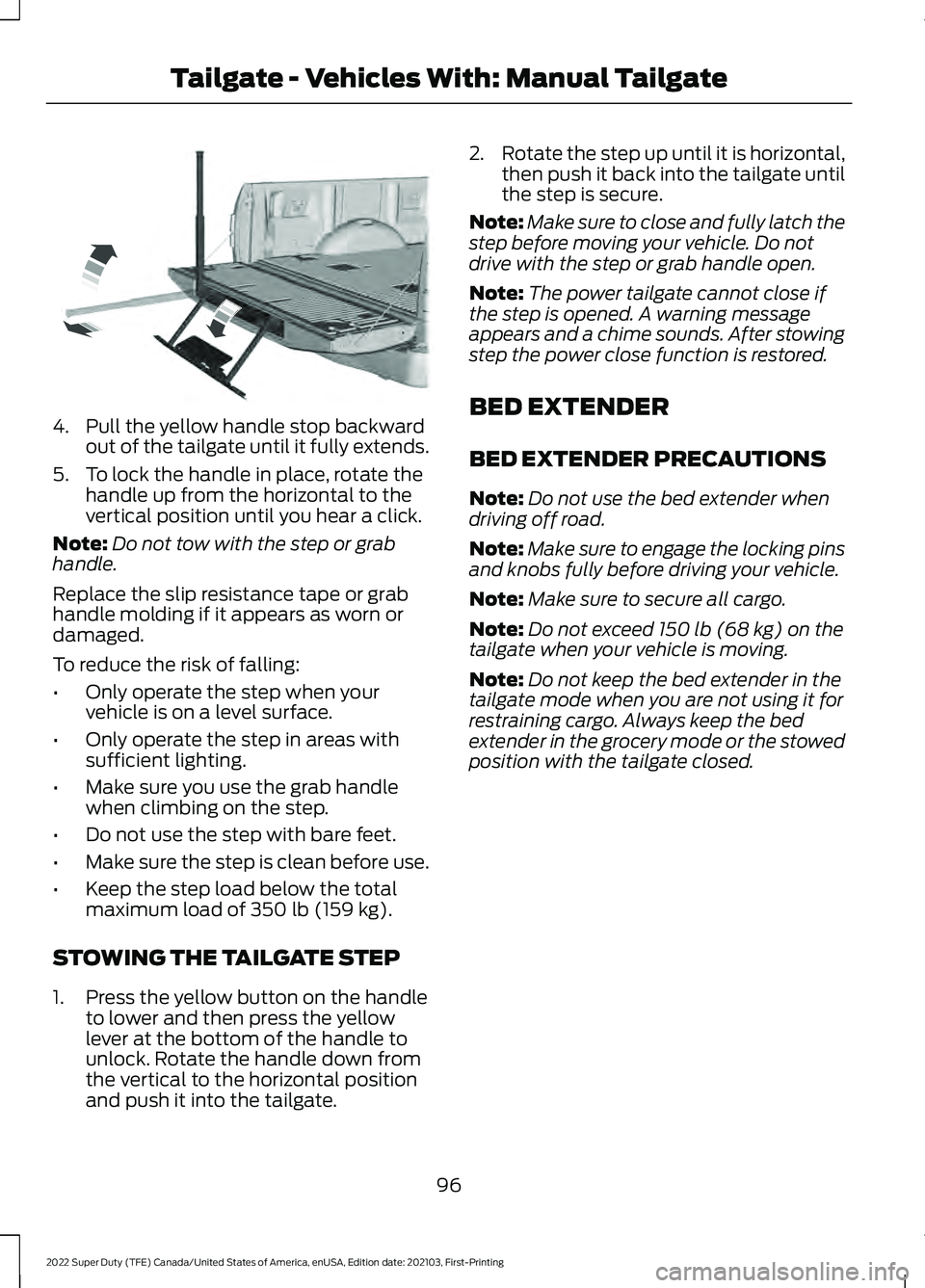 FORD SUPER DUTY 2022 Owners Manual 4. Pull the yellow handle stop backward
out of the tailgate until it fully extends.
5. To lock the handle in place, rotate the handle up from the horizontal to the
vertical position until you hear a c FORD SUPER DUTY 2022 Owners Manual 4. Pull the yellow handle stop backward
out of the tailgate until it fully extends.
5. To lock the handle in place, rotate the handle up from the horizontal to the
vertical position until you hear a c