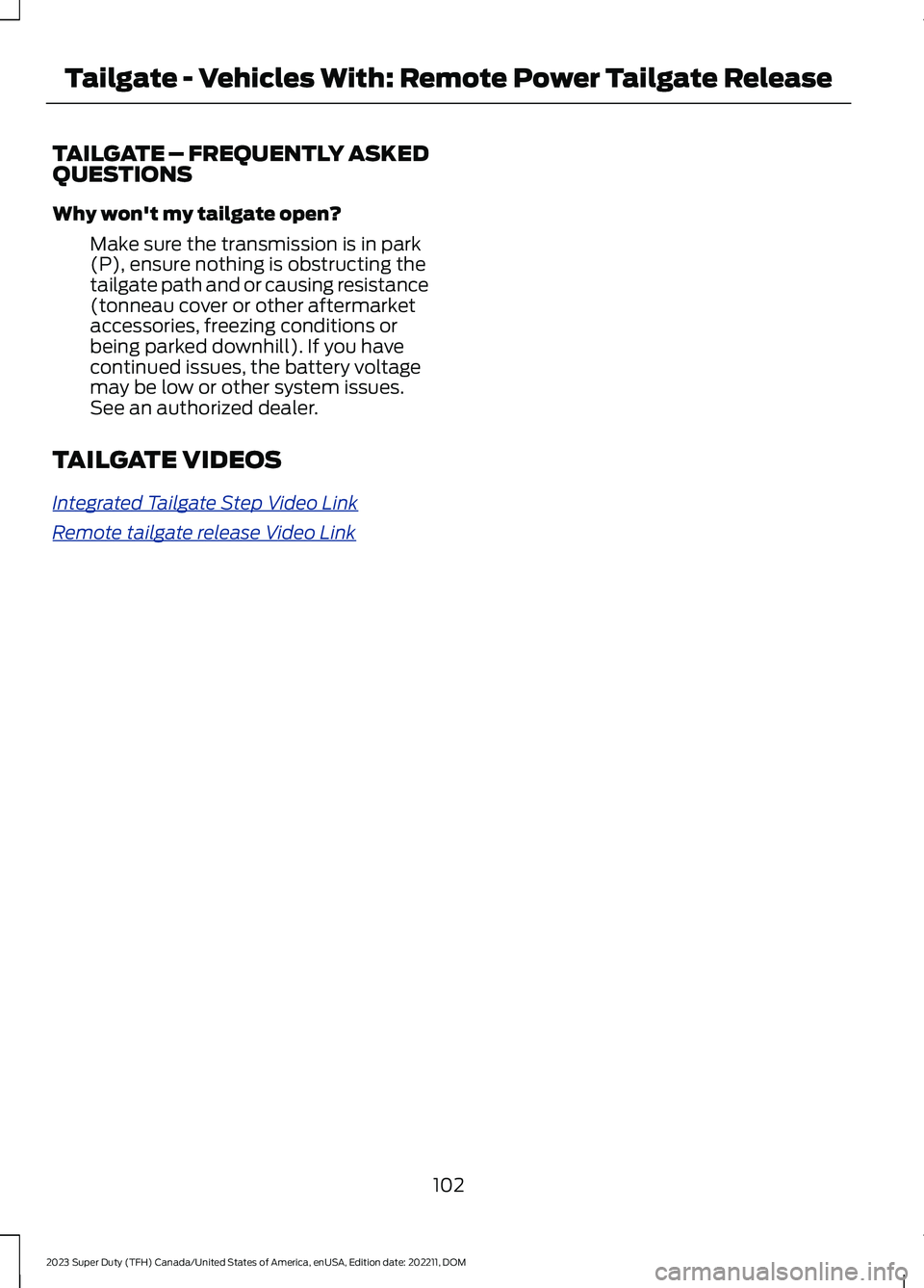 FORD SUPER DUTY 2023  Owners Manual TAILGATE – FREQUENTLY ASKEDQUESTIONS
Why won't my tailgate open?
Make sure the transmission is in park(P), ensure nothing is obstructing thetailgate path and or causing resistance(tonneau cover 