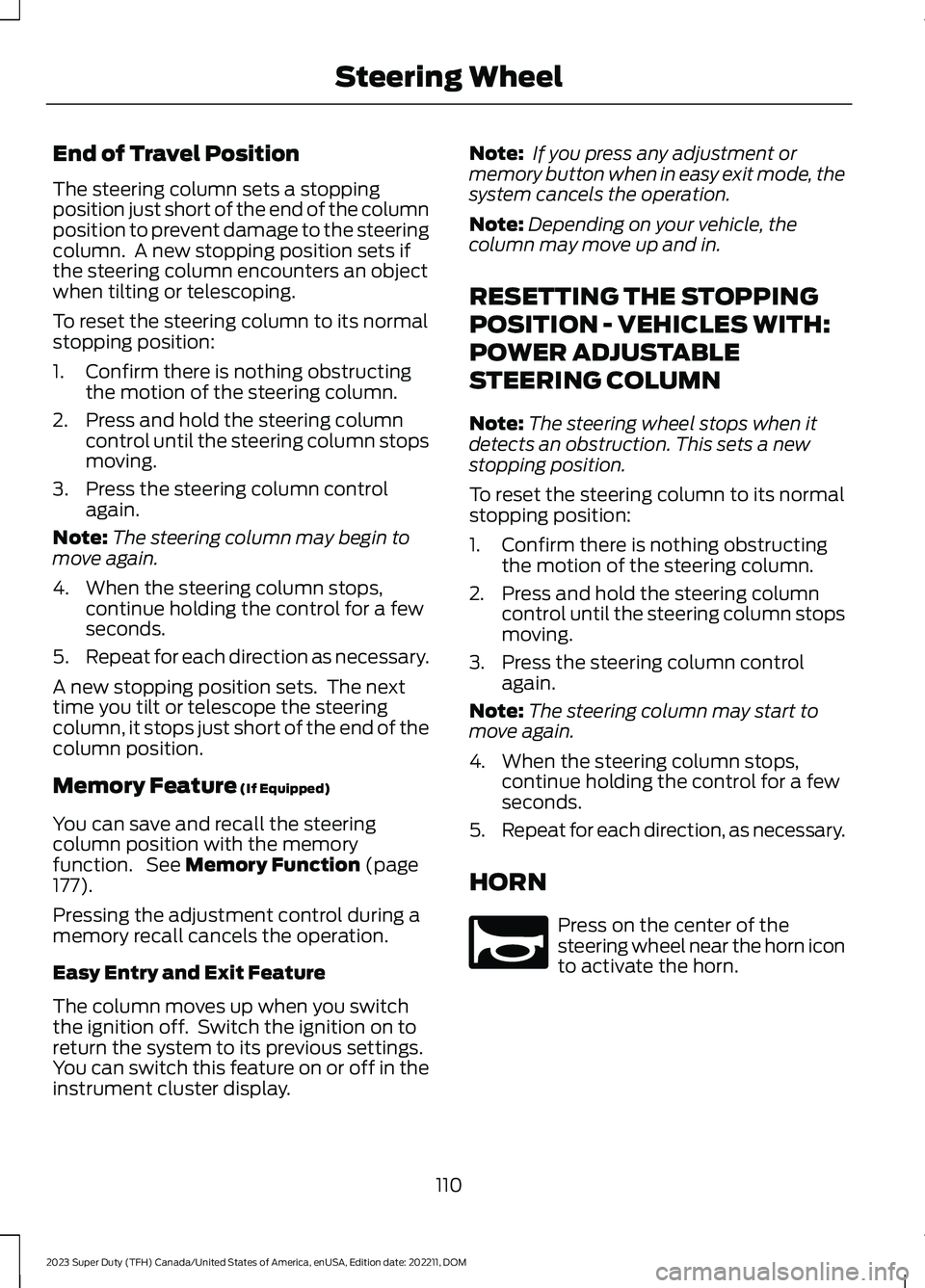 FORD SUPER DUTY 2023 Owners Manual End of Travel Position
The steering column sets a stoppingposition just short of the end of the columnposition to prevent damage to the steeringcolumn. A new stopping position sets ifthe steering col FORD SUPER DUTY 2023 Owners Manual End of Travel Position
The steering column sets a stoppingposition just short of the end of the columnposition to prevent damage to the steeringcolumn. A new stopping position sets ifthe steering col