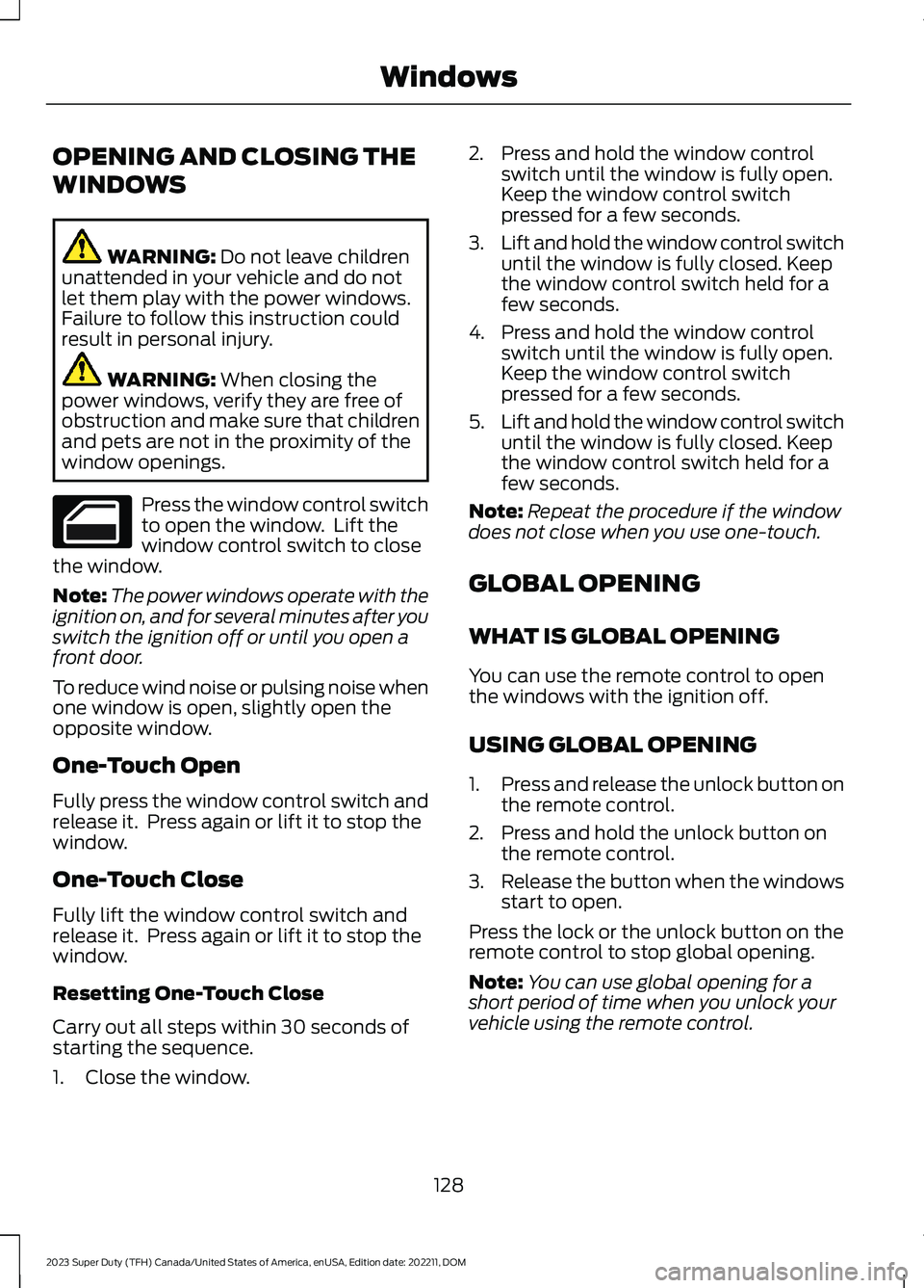 FORD SUPER DUTY 2023 Owners Manual OPENING AND CLOSING THE
WINDOWS
WARNING: Do not leave childrenunattended in your vehicle and do notlet them play with the power windows.Failure to follow this instruction couldresult in personal injur FORD SUPER DUTY 2023 Owners Manual OPENING AND CLOSING THE
WINDOWS
WARNING: Do not leave childrenunattended in your vehicle and do notlet them play with the power windows.Failure to follow this instruction couldresult in personal injur