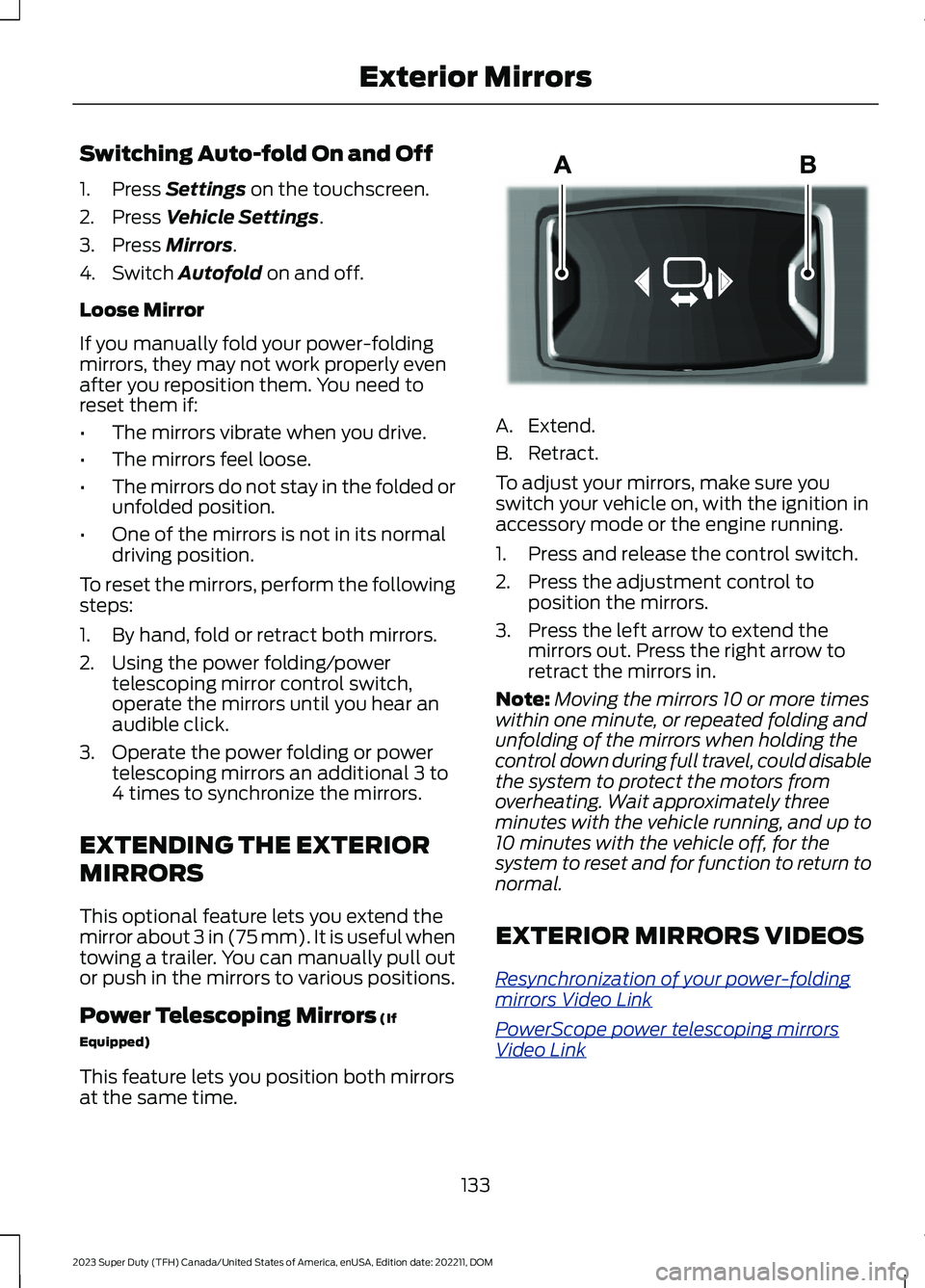 FORD SUPER DUTY 2023 Owners Manual Switching Auto-fold On and Off
1.Press Settings on the touchscreen.
2.Press Vehicle Settings.
3.Press Mirrors.
4.Switch Autofold on and off.
Loose Mirror
If you manually fold your power-foldingmirrors FORD SUPER DUTY 2023 Owners Manual Switching Auto-fold On and Off
1.Press Settings on the touchscreen.
2.Press Vehicle Settings.
3.Press Mirrors.
4.Switch Autofold on and off.
Loose Mirror
If you manually fold your power-foldingmirrors