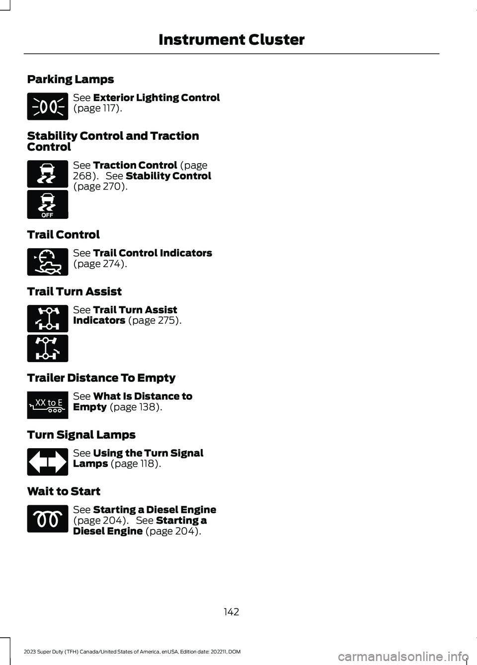 FORD SUPER DUTY 2023  Owners Manual Parking Lamps
See Exterior Lighting Control(page 117).
Stability Control and TractionControl
See Traction Control (page268). See Stability Control(page 270).
Trail Control
See Trail Control Indicators