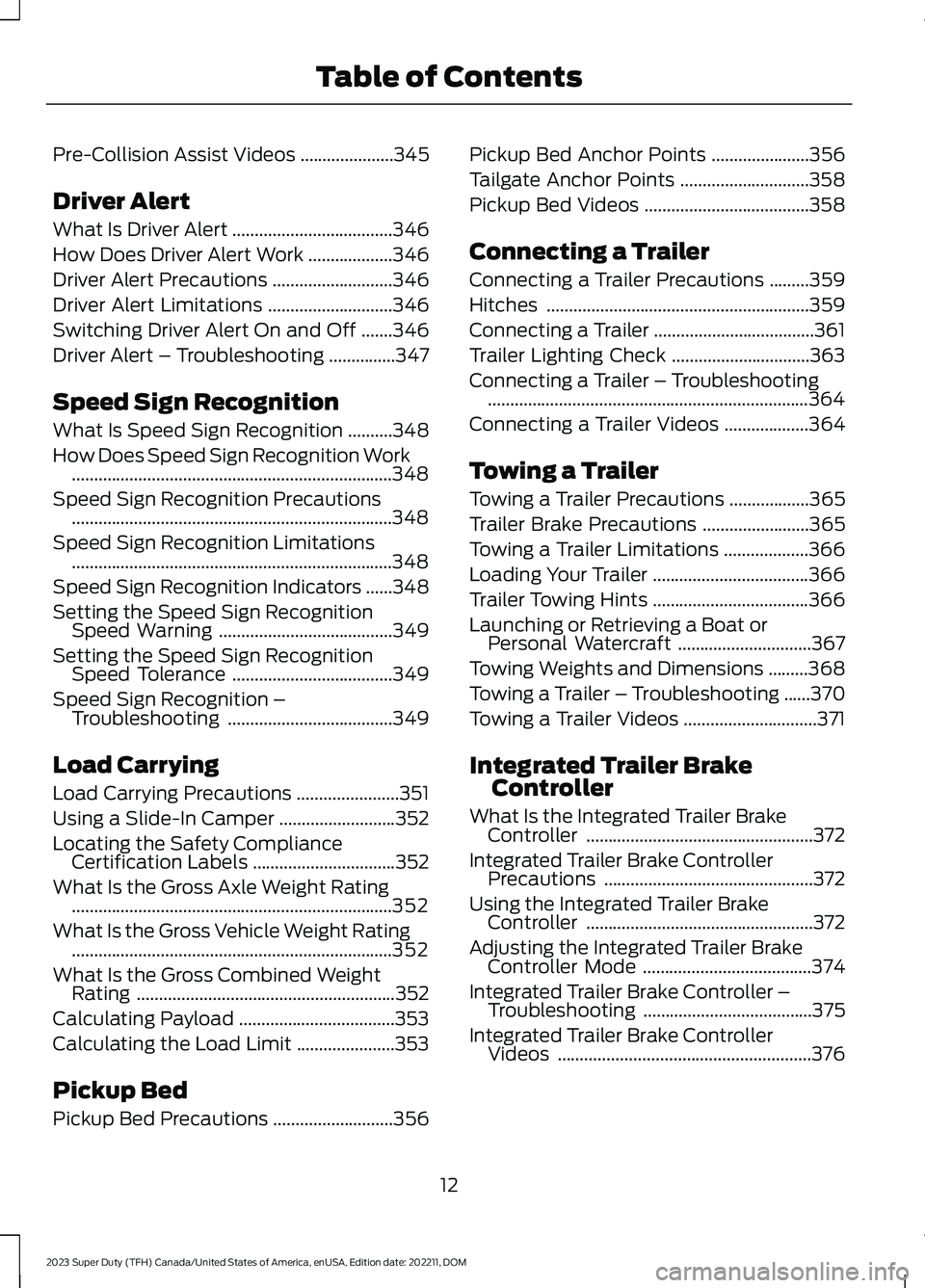 FORD SUPER DUTY 2023 Owners Manual Pre-Collision Assist Videos.....................345
Driver Alert
What Is Driver Alert....................................346
How Does Driver Alert Work...................346
Driver Alert Precautions.. FORD SUPER DUTY 2023 Owners Manual Pre-Collision Assist Videos.....................345
Driver Alert
What Is Driver Alert....................................346
How Does Driver Alert Work...................346
Driver Alert Precautions..