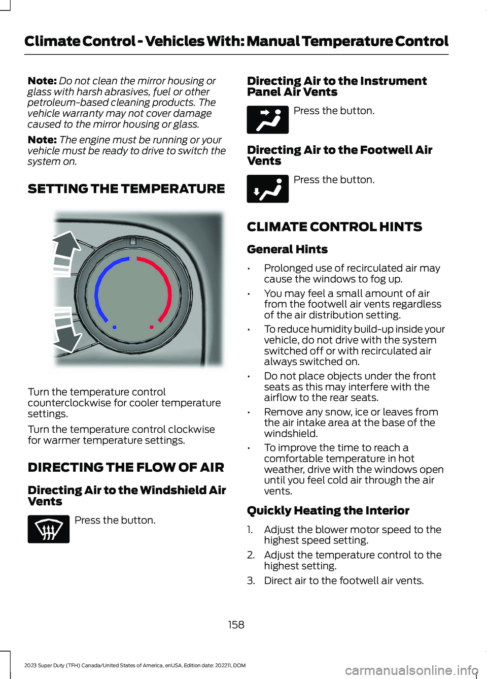 FORD SUPER DUTY 2023 Owners Manual Note:Do not clean the mirror housing orglass with harsh abrasives, fuel or otherpetroleum-based cleaning products. Thevehicle warranty may not cover damagecaused to the mirror housing or glass.
Note:T FORD SUPER DUTY 2023 Owners Manual Note:Do not clean the mirror housing orglass with harsh abrasives, fuel or otherpetroleum-based cleaning products. Thevehicle warranty may not cover damagecaused to the mirror housing or glass.
Note:T