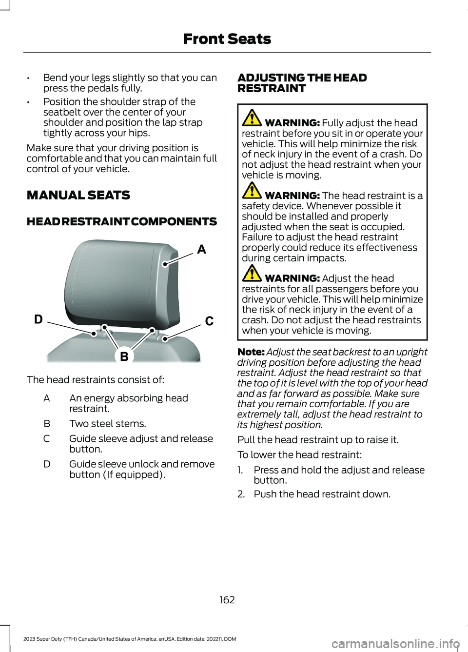 FORD SUPER DUTY 2023 Owners Manual •Bend your legs slightly so that you canpress the pedals fully.
•Position the shoulder strap of theseatbelt over the center of yourshoulder and position the lap straptightly across your hips.
Make FORD SUPER DUTY 2023 Owners Manual •Bend your legs slightly so that you canpress the pedals fully.
•Position the shoulder strap of theseatbelt over the center of yourshoulder and position the lap straptightly across your hips.
Make