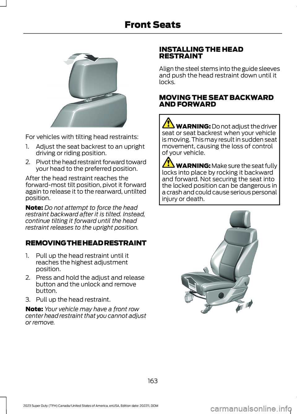 FORD SUPER DUTY 2023 Owners Manual For vehicles with tilting head restraints:
1.Adjust the seat backrest to an uprightdriving or riding position.
2.Pivot the head restraint forward towardyour head to the preferred position.
After the h FORD SUPER DUTY 2023 Owners Manual For vehicles with tilting head restraints:
1.Adjust the seat backrest to an uprightdriving or riding position.
2.Pivot the head restraint forward towardyour head to the preferred position.
After the h