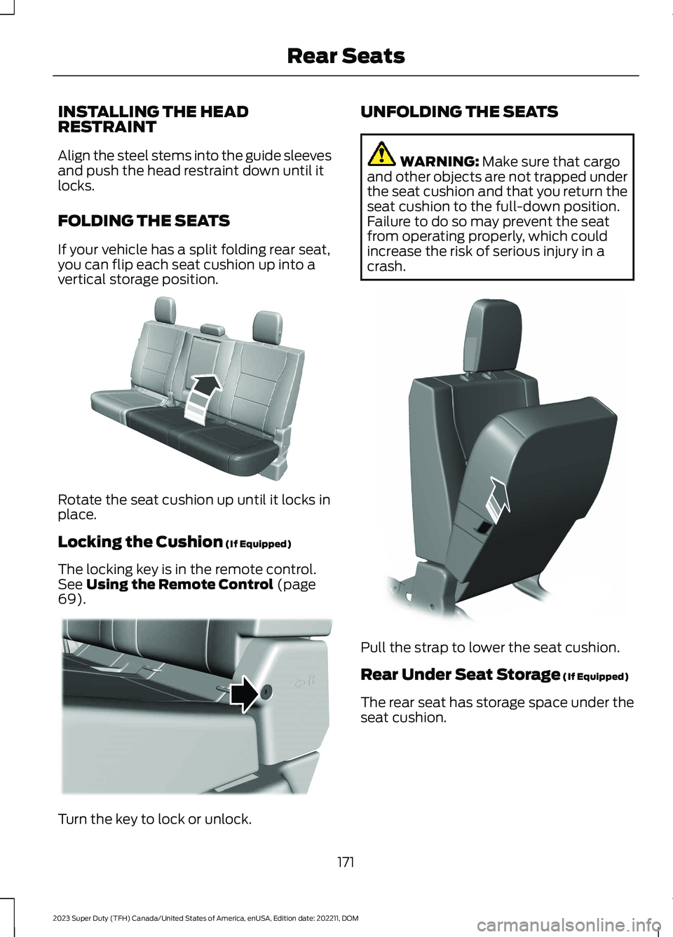 FORD SUPER DUTY 2023 Owners Manual INSTALLING THE HEADRESTRAINT
Align the steel stems into the guide sleevesand push the head restraint down until itlocks.
FOLDING THE SEATS
If your vehicle has a split folding rear seat,you can flip ea FORD SUPER DUTY 2023 Owners Manual INSTALLING THE HEADRESTRAINT
Align the steel stems into the guide sleevesand push the head restraint down until itlocks.
FOLDING THE SEATS
If your vehicle has a split folding rear seat,you can flip ea