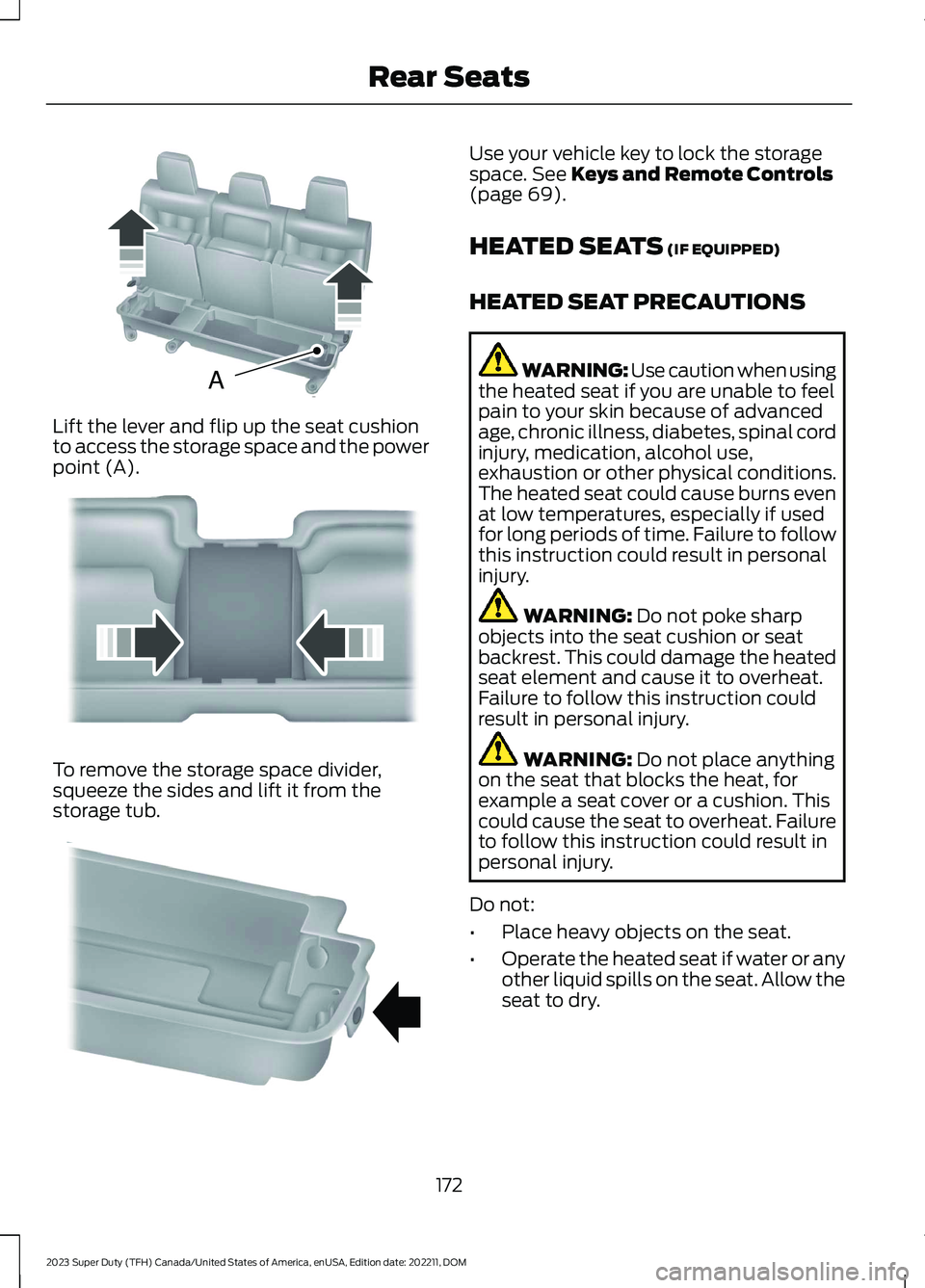 FORD SUPER DUTY 2023 Owners Manual Lift the lever and flip up the seat cushionto access the storage space and the powerpoint (A).
To remove the storage space divider,squeeze the sides and lift it from thestorage tub.
Use your vehicle k FORD SUPER DUTY 2023 Owners Manual Lift the lever and flip up the seat cushionto access the storage space and the powerpoint (A).
To remove the storage space divider,squeeze the sides and lift it from thestorage tub.
Use your vehicle k