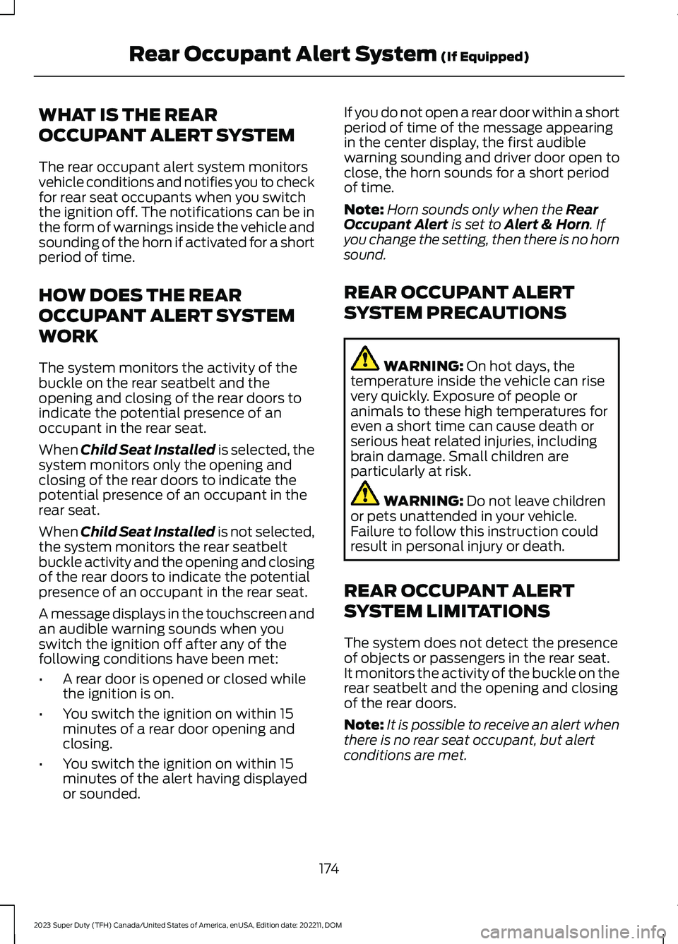 FORD SUPER DUTY 2023 Owners Manual WHAT IS THE REAR
OCCUPANT ALERT SYSTEM
The rear occupant alert system monitorsvehicle conditions and notifies you to checkfor rear seat occupants when you switchthe ignition off. The notifications can FORD SUPER DUTY 2023 Owners Manual WHAT IS THE REAR
OCCUPANT ALERT SYSTEM
The rear occupant alert system monitorsvehicle conditions and notifies you to checkfor rear seat occupants when you switchthe ignition off. The notifications can
