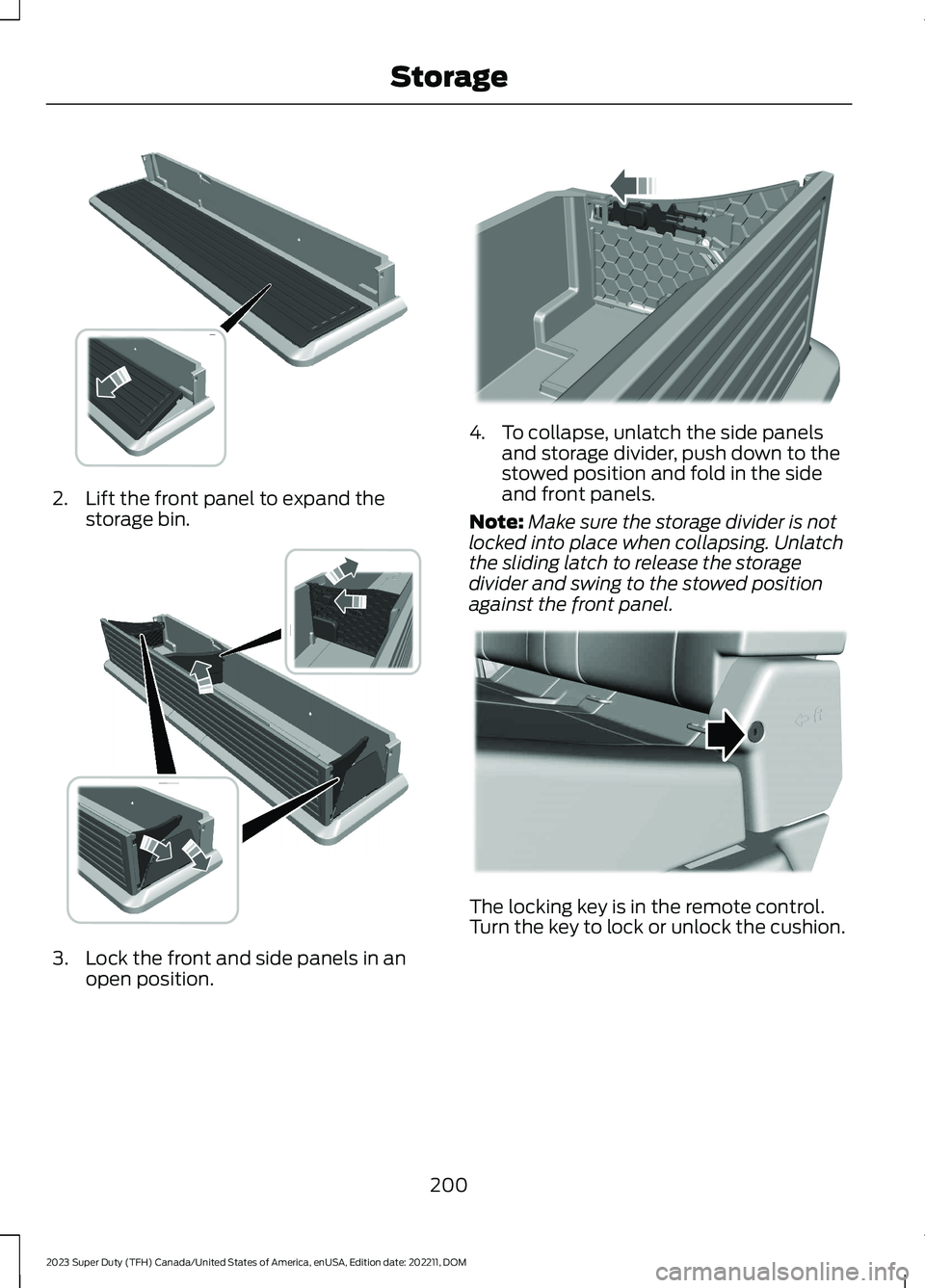 FORD SUPER DUTY 2023  Owners Manual 2.Lift the front panel to expand thestorage bin.
3.Lock the front and side panels in anopen position.
4.To collapse, unlatch the side panelsand storage divider, push down to thestowed position and fol