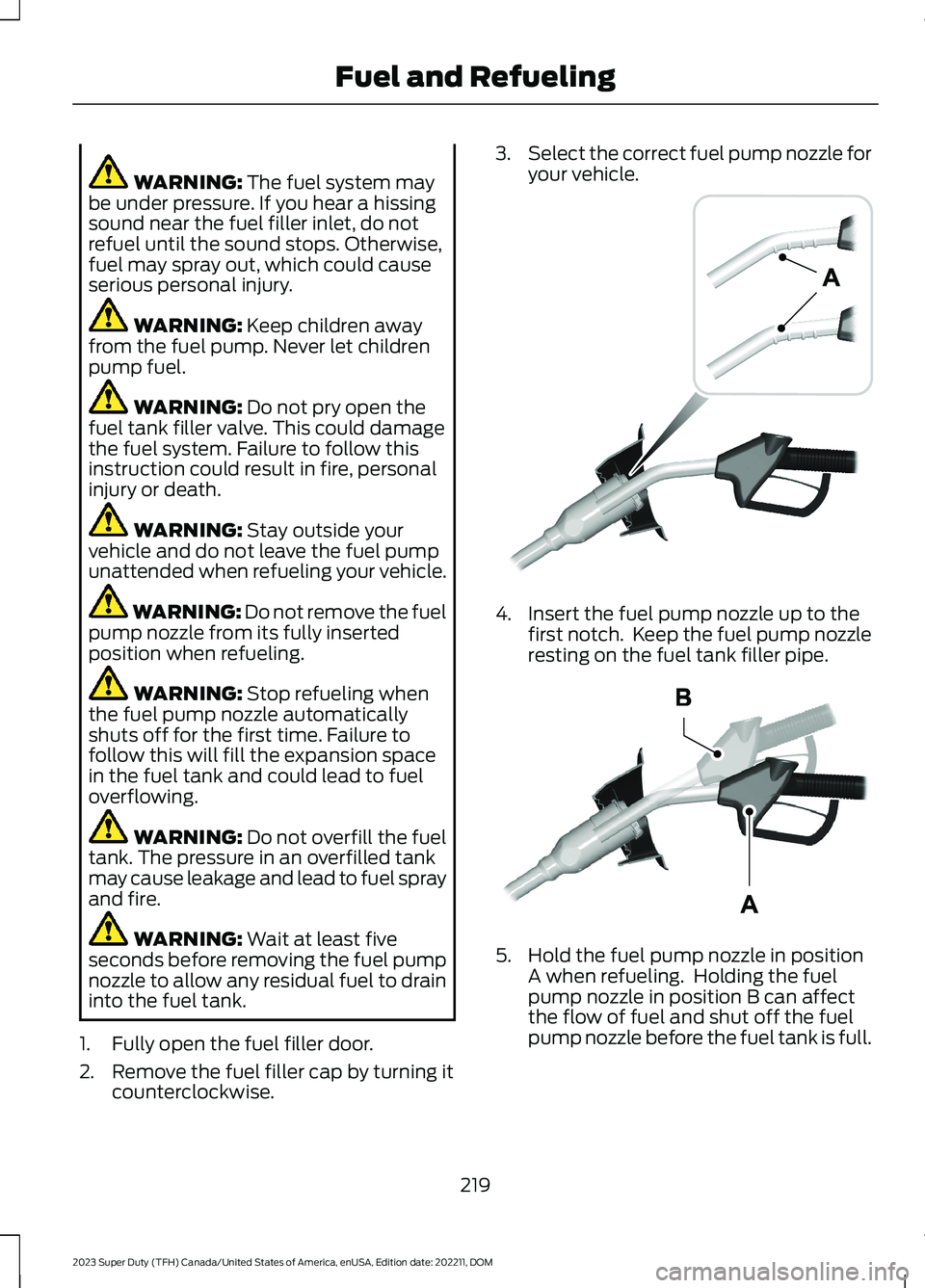 FORD SUPER DUTY 2023 Owners Manual WARNING: The fuel system maybe under pressure. If you hear a hissingsound near the fuel filler inlet, do notrefuel until the sound stops. Otherwise,fuel may spray out, which could causeserious persona FORD SUPER DUTY 2023 Owners Manual WARNING: The fuel system maybe under pressure. If you hear a hissingsound near the fuel filler inlet, do notrefuel until the sound stops. Otherwise,fuel may spray out, which could causeserious persona