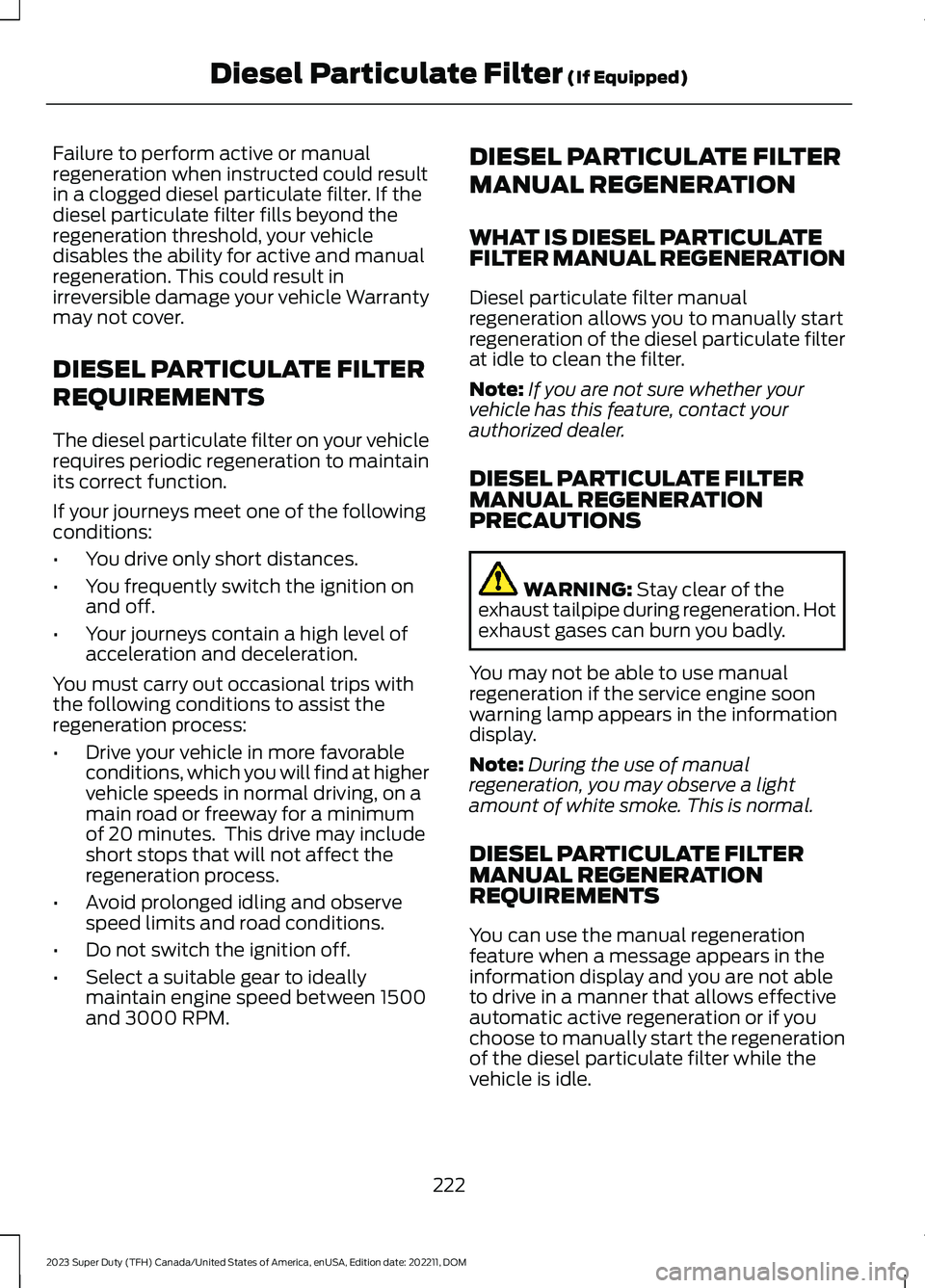 FORD SUPER DUTY 2023 Owners Manual Failure to perform active or manualregeneration when instructed could resultin a clogged diesel particulate filter. If thediesel particulate filter fills beyond theregeneration threshold, your vehicle FORD SUPER DUTY 2023 Owners Manual Failure to perform active or manualregeneration when instructed could resultin a clogged diesel particulate filter. If thediesel particulate filter fills beyond theregeneration threshold, your vehicle