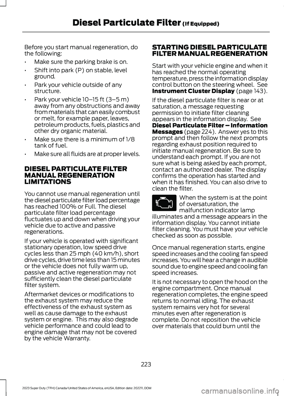 FORD SUPER DUTY 2023 Owners Manual Before you start manual regeneration, dothe following:
•Make sure the parking brake is on.
•Shift into park (P) on stable, levelground.
•Park your vehicle outside of anystructure.
•Park your v FORD SUPER DUTY 2023 Owners Manual Before you start manual regeneration, dothe following:
•Make sure the parking brake is on.
•Shift into park (P) on stable, levelground.
•Park your vehicle outside of anystructure.
•Park your v