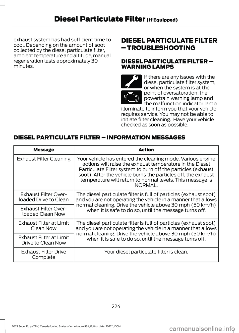 FORD SUPER DUTY 2023 Owners Manual exhaust system has had sufficient time tocool. Depending on the amount of sootcollected by the diesel particulate filter,ambient temperature and altitude, manualregeneration lasts approximately 30minu FORD SUPER DUTY 2023 Owners Manual exhaust system has had sufficient time tocool. Depending on the amount of sootcollected by the diesel particulate filter,ambient temperature and altitude, manualregeneration lasts approximately 30minu