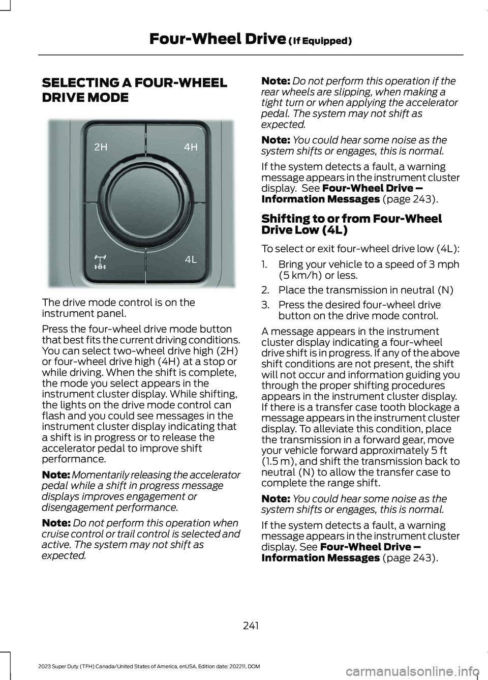 FORD SUPER DUTY 2023 Owners Manual SELECTING A FOUR-WHEEL
DRIVE MODE
The drive mode control is on theinstrument panel.
Press the four-wheel drive mode buttonthat best fits the current driving conditions.You can select two-wheel drive h FORD SUPER DUTY 2023 Owners Manual SELECTING A FOUR-WHEEL
DRIVE MODE
The drive mode control is on theinstrument panel.
Press the four-wheel drive mode buttonthat best fits the current driving conditions.You can select two-wheel drive h