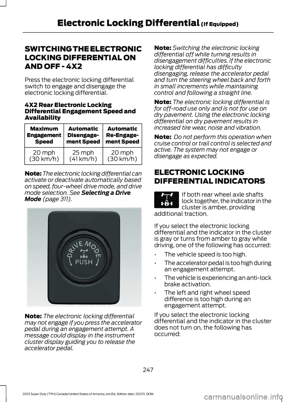 FORD SUPER DUTY 2023 Owners Manual SWITCHING THE ELECTRONIC
LOCKING DIFFERENTIAL ON
AND OFF - 4X2
Press the electronic locking differentialswitch to engage and disengage theelectronic locking differential.
4X2 Rear Electronic LockingDi FORD SUPER DUTY 2023 Owners Manual SWITCHING THE ELECTRONIC
LOCKING DIFFERENTIAL ON
AND OFF - 4X2
Press the electronic locking differentialswitch to engage and disengage theelectronic locking differential.
4X2 Rear Electronic LockingDi
