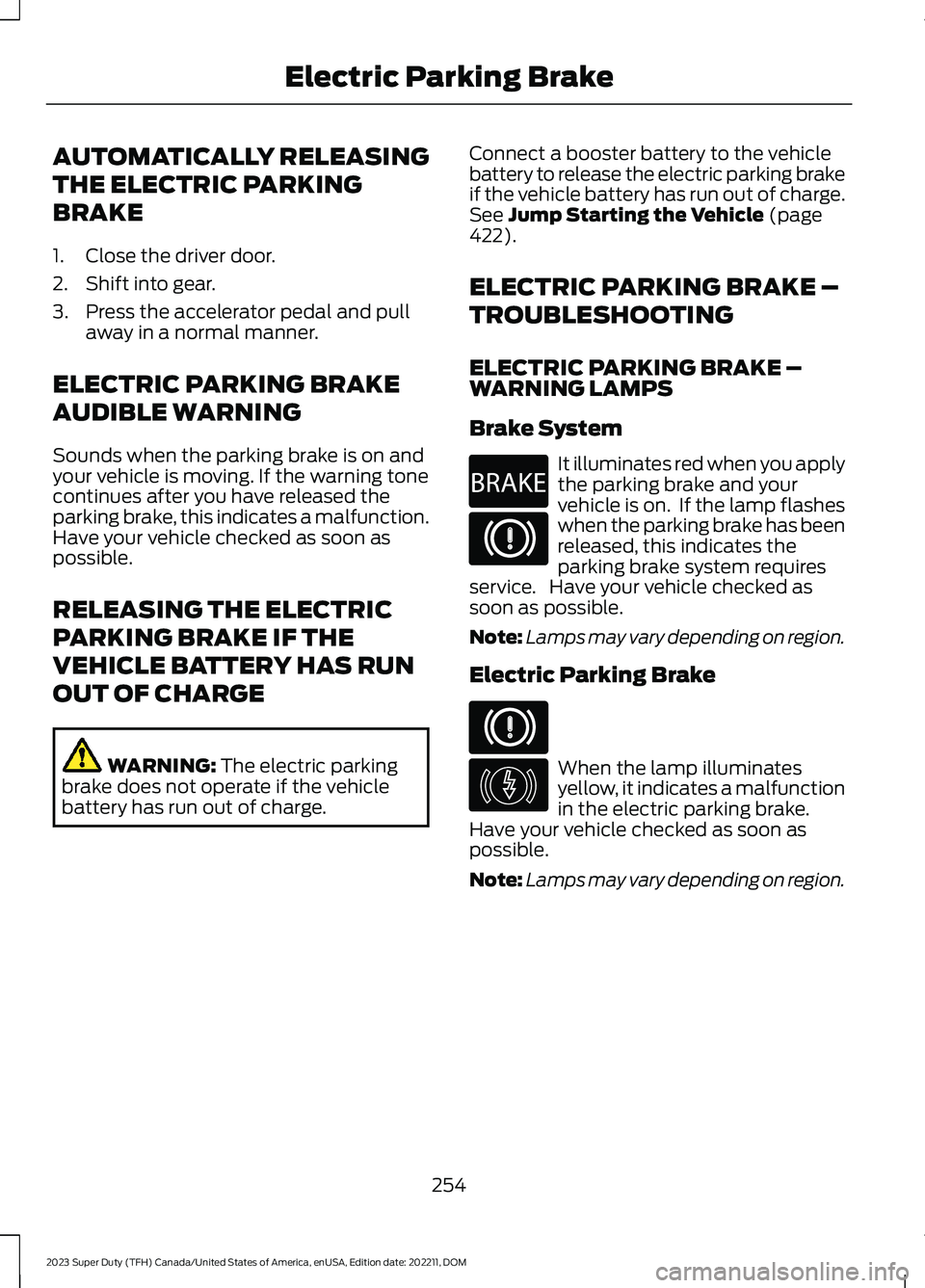 FORD SUPER DUTY 2023 Owners Manual AUTOMATICALLY RELEASING
THE ELECTRIC PARKING
BRAKE
1.Close the driver door.
2.Shift into gear.
3.Press the accelerator pedal and pullaway in a normal manner.
ELECTRIC PARKING BRAKE
AUDIBLE WARNING
Sou FORD SUPER DUTY 2023 Owners Manual AUTOMATICALLY RELEASING
THE ELECTRIC PARKING
BRAKE
1.Close the driver door.
2.Shift into gear.
3.Press the accelerator pedal and pullaway in a normal manner.
ELECTRIC PARKING BRAKE
AUDIBLE WARNING
Sou