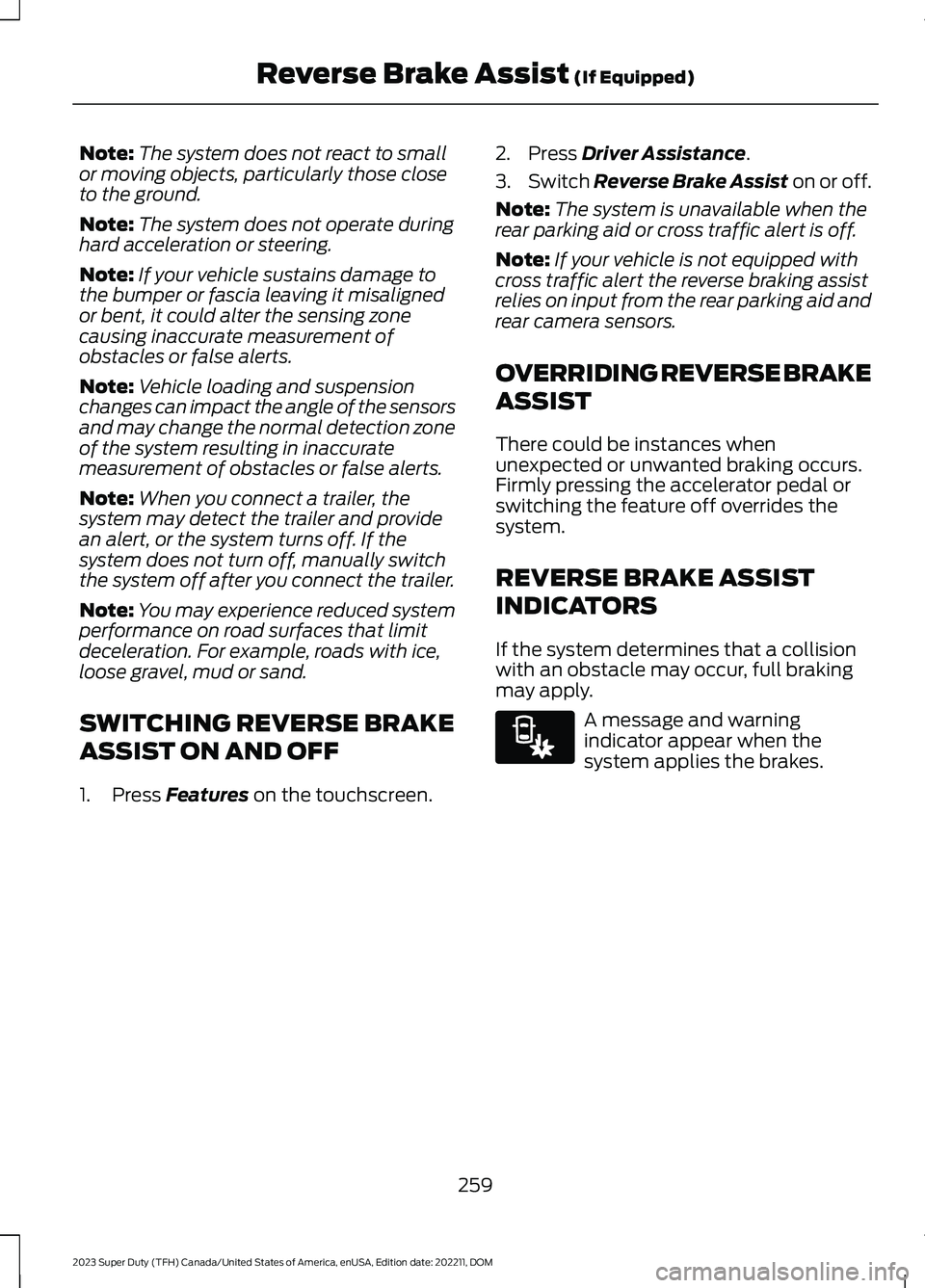 FORD SUPER DUTY 2023  Owners Manual Note:The system does not react to smallor moving objects, particularly those closeto the ground.
Note:The system does not operate duringhard acceleration or steering.
Note:If your vehicle sustains dam