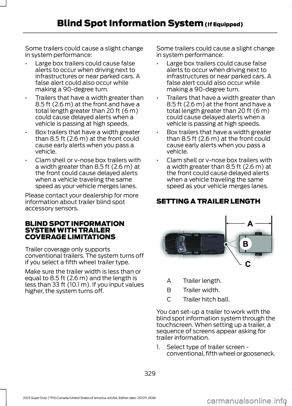 FORD SUPER DUTY 2023 Owners Manual Some trailers could cause a slight changein system performance:
•Large box trailers could cause falsealerts to occur when driving next toinfrastructures or near parked cars. Afalse alert could also FORD SUPER DUTY 2023 Owners Manual Some trailers could cause a slight changein system performance:
•Large box trailers could cause falsealerts to occur when driving next toinfrastructures or near parked cars. Afalse alert could also