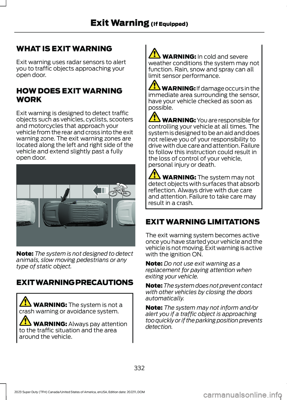 FORD SUPER DUTY 2023 Owners Manual WHAT IS EXIT WARNING
Exit warning uses radar sensors to alertyou to traffic objects approaching youropen door.
HOW DOES EXIT WARNING
WORK
Exit warning is designed to detect trafficobjects such as vehi FORD SUPER DUTY 2023 Owners Manual WHAT IS EXIT WARNING
Exit warning uses radar sensors to alertyou to traffic objects approaching youropen door.
HOW DOES EXIT WARNING
WORK
Exit warning is designed to detect trafficobjects such as vehi
