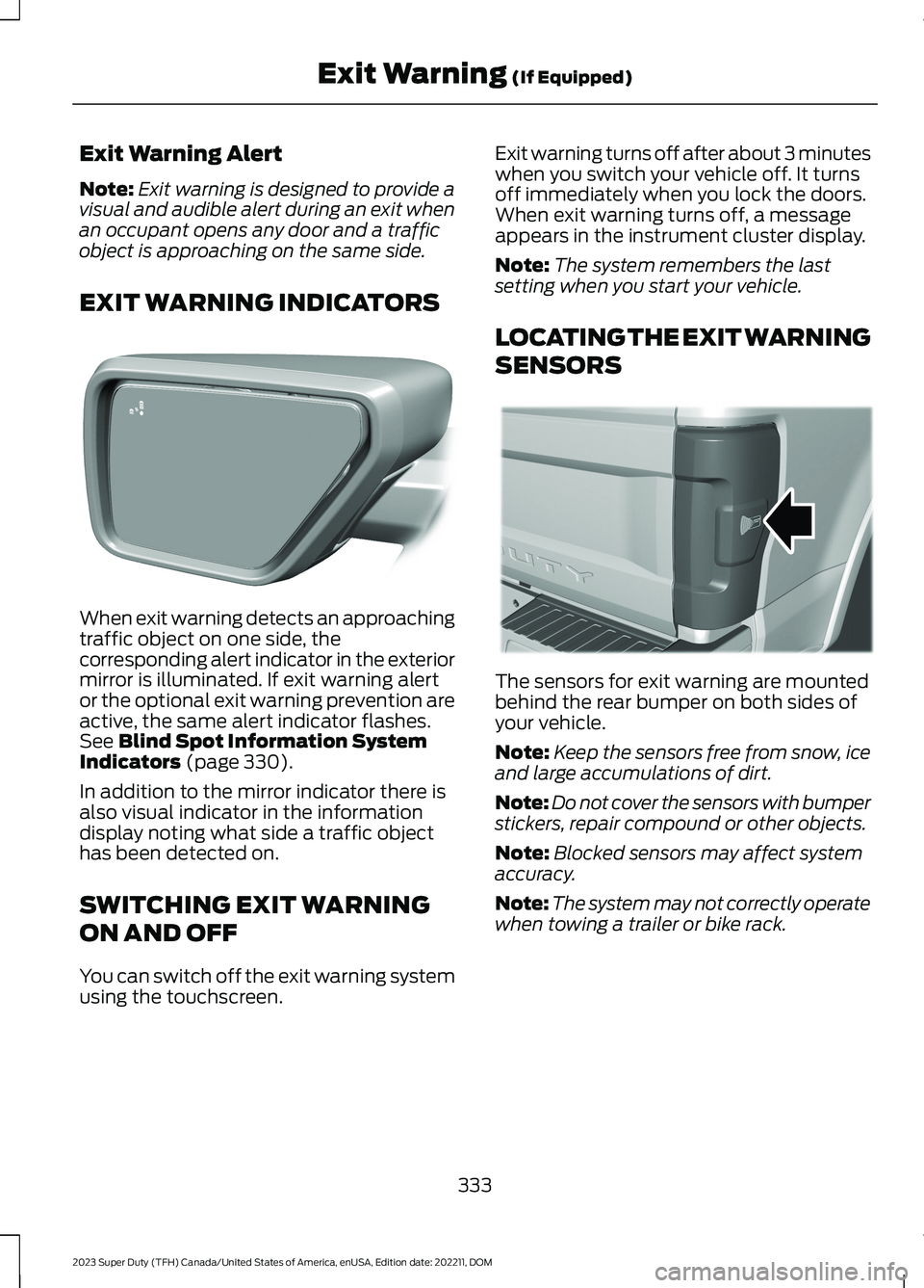 FORD SUPER DUTY 2023 Owners Manual Exit Warning Alert
Note:Exit warning is designed to provide avisual and audible alert during an exit whenan occupant opens any door and a trafficobject is approaching on the same side.
EXIT WARNING IN FORD SUPER DUTY 2023 Owners Manual Exit Warning Alert
Note:Exit warning is designed to provide avisual and audible alert during an exit whenan occupant opens any door and a trafficobject is approaching on the same side.
EXIT WARNING IN