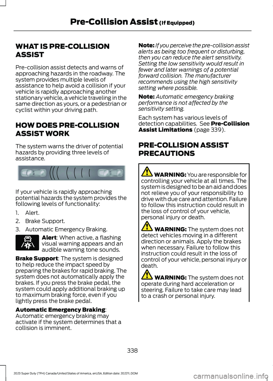 FORD SUPER DUTY 2023 Owners Manual WHAT IS PRE-COLLISION
ASSIST
Pre-collision assist detects and warns ofapproaching hazards in the roadway. Thesystem provides multiple levels ofassistance to help avoid a collision if yourvehicle is ra FORD SUPER DUTY 2023 Owners Manual WHAT IS PRE-COLLISION
ASSIST
Pre-collision assist detects and warns ofapproaching hazards in the roadway. Thesystem provides multiple levels ofassistance to help avoid a collision if yourvehicle is ra