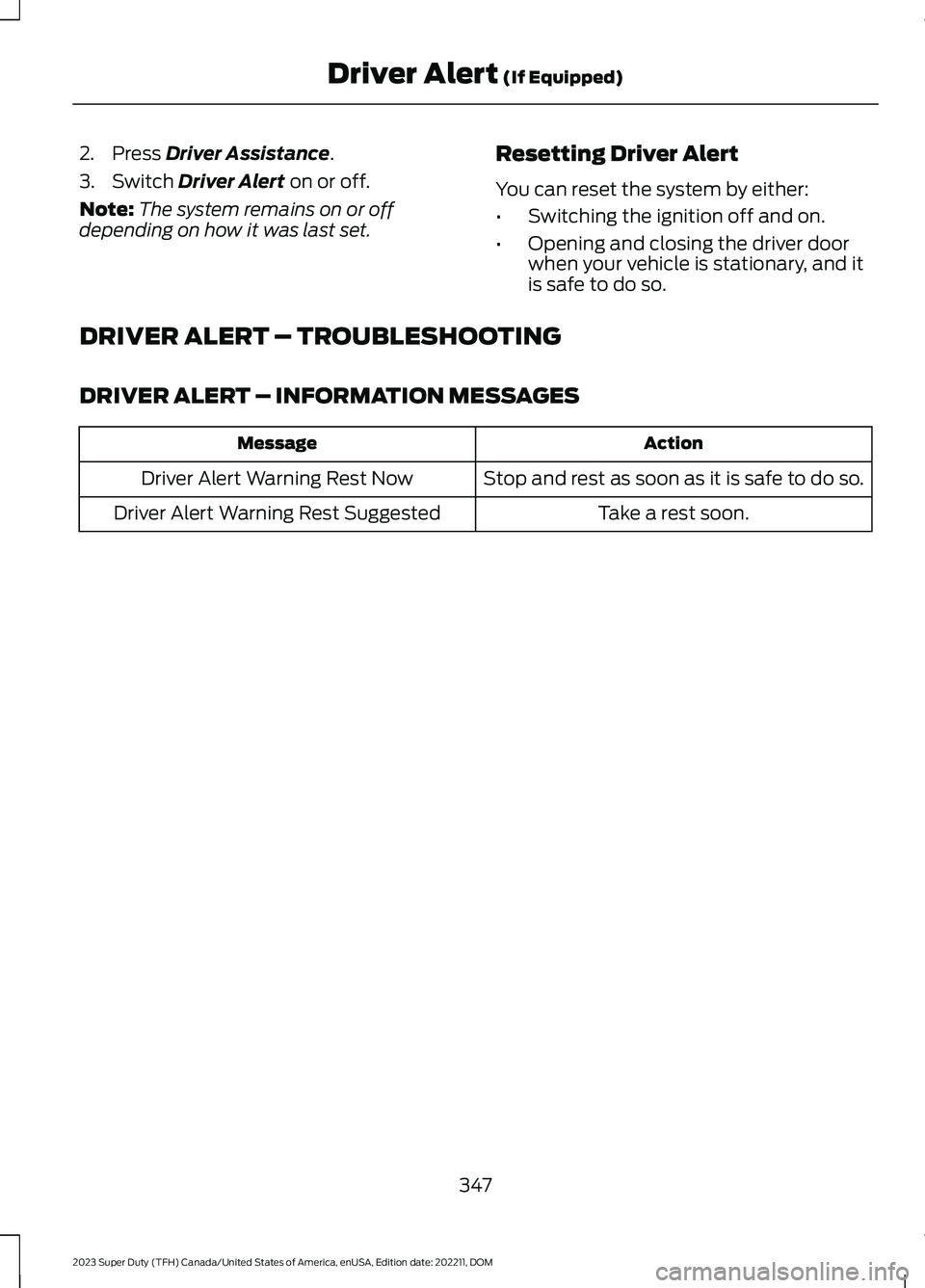FORD SUPER DUTY 2023  Owners Manual 2.Press Driver Assistance.
3.Switch Driver Alert on or off.
Note:The system remains on or offdepending on how it was last set.
Resetting Driver Alert
You can reset the system by either:
•Switching t