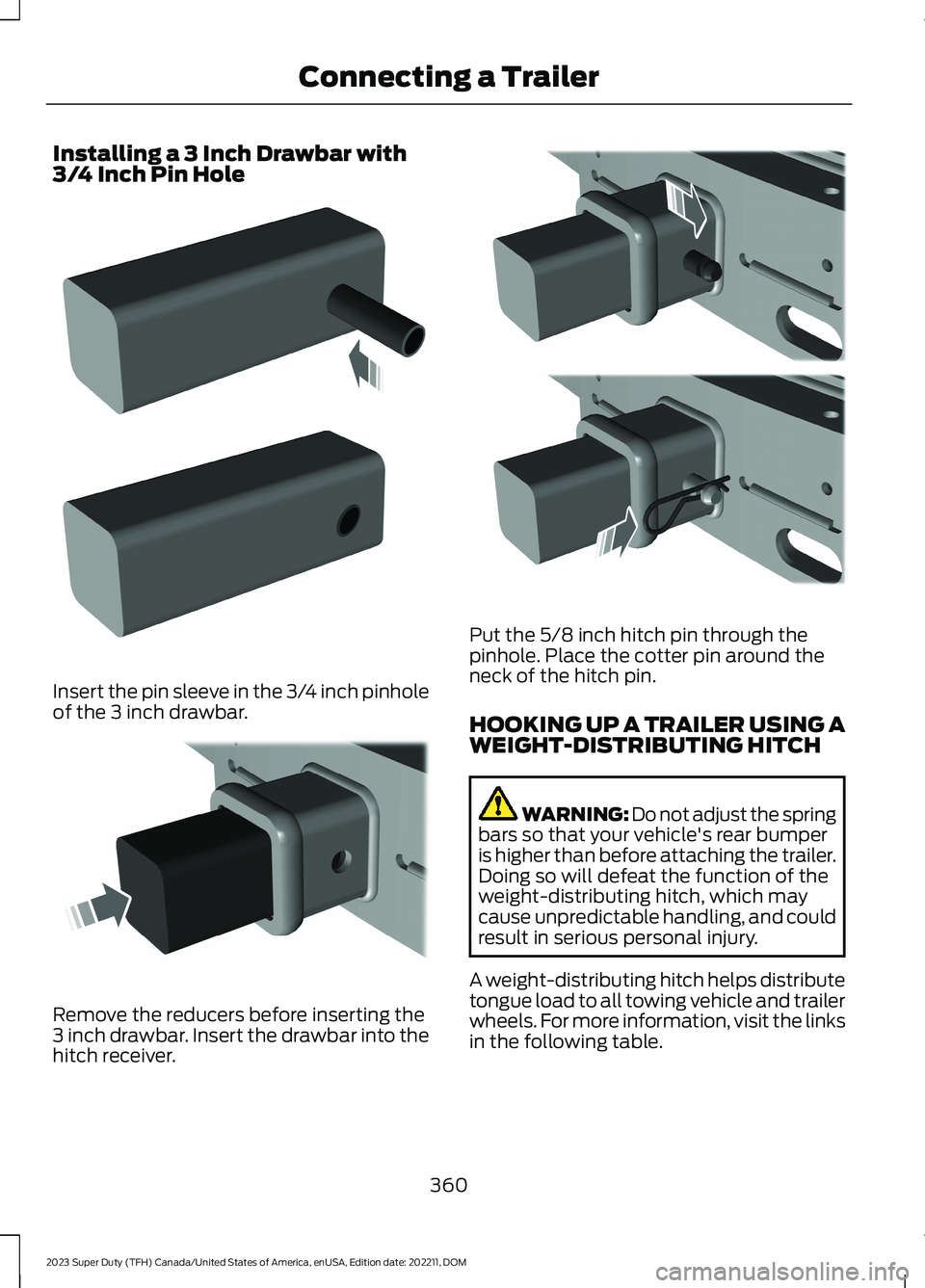 FORD SUPER DUTY 2023  Owners Manual Installing a 3 Inch Drawbar with3/4 Inch Pin Hole
Insert the pin sleeve in the 3/4 inch pinholeof the 3 inch drawbar.
Remove the reducers before inserting the3 inch drawbar. Insert the drawbar into th