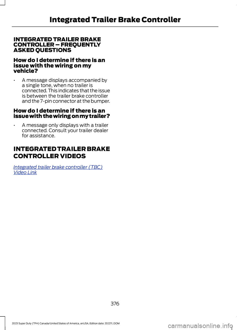 FORD SUPER DUTY 2023  Owners Manual INTEGRATED TRAILER BRAKECONTROLLER – FREQUENTLYASKED QUESTIONS
How do I determine if there is anissue with the wiring on myvehicle?
•A message displays accompanied bya single tone, when no trailer