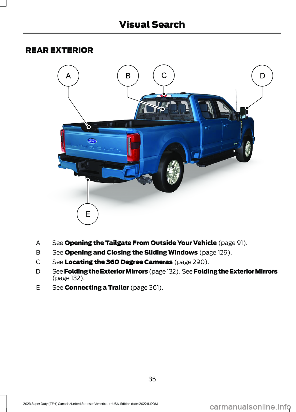 FORD SUPER DUTY 2023  Owners Manual REAR EXTERIOR
See Opening the Tailgate From Outside Your Vehicle (page 91).A
See Opening and Closing the Sliding Windows (page 129).B
See Locating the 360 Degree Cameras (page 290).C
See Folding the E