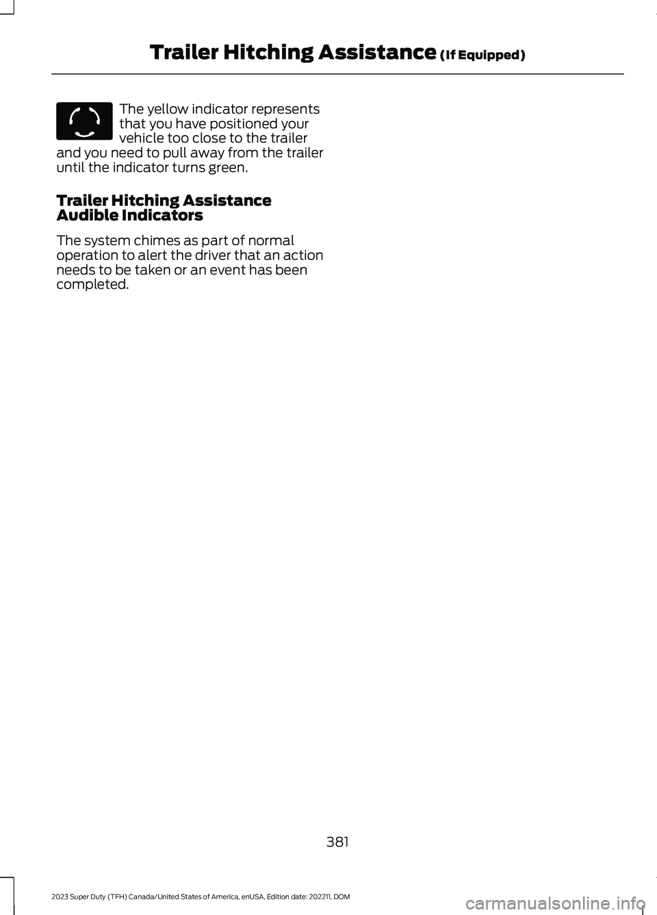 FORD SUPER DUTY 2023  Owners Manual The yellow indicator representsthat you have positioned yourvehicle too close to the trailerand you need to pull away from the traileruntil the indicator turns green.
Trailer Hitching AssistanceAudibl