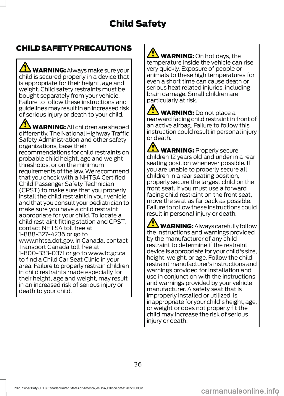 FORD SUPER DUTY 2023 Owners Manual CHILD SAFETY PRECAUTIONS
WARNING: Always make sure yourchild is secured properly in a device thatis appropriate for their height, age andweight. Child safety restraints must bebought separately from y FORD SUPER DUTY 2023 Owners Manual CHILD SAFETY PRECAUTIONS
WARNING: Always make sure yourchild is secured properly in a device thatis appropriate for their height, age andweight. Child safety restraints must bebought separately from y