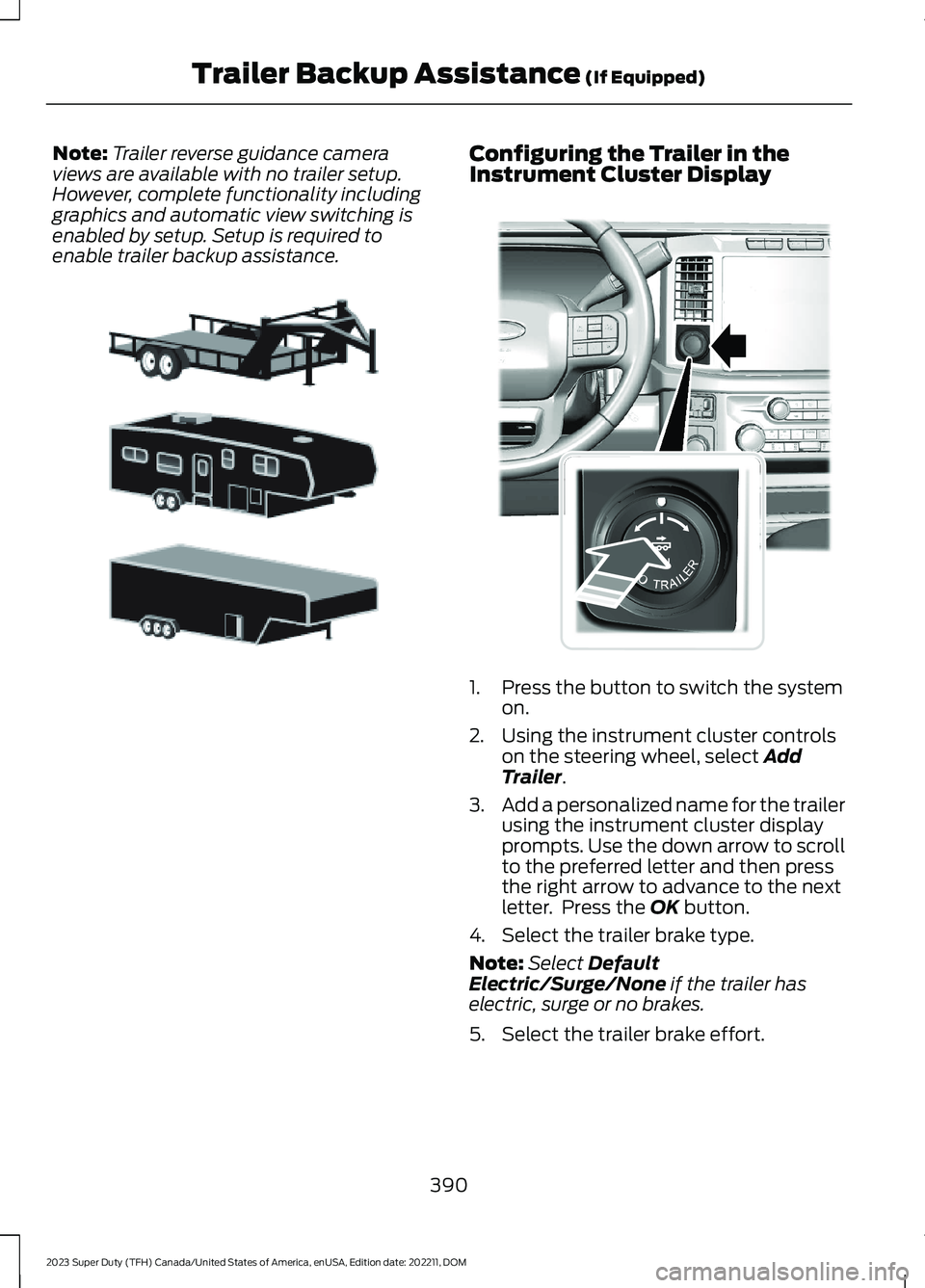 FORD SUPER DUTY 2023  Owners Manual Note:Trailer reverse guidance cameraviews are available with no trailer setup.However, complete functionality includinggraphics and automatic view switching isenabled by setup. Setup is required toena